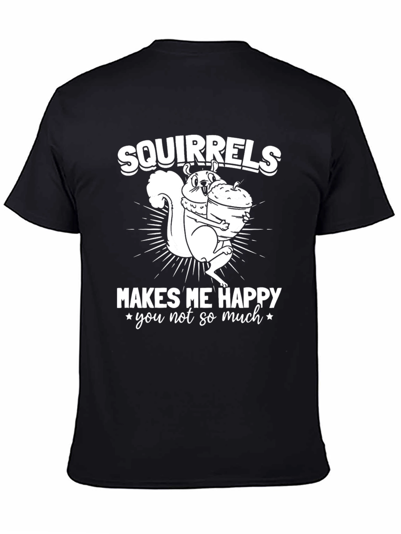 Squirrels Make Me Happy T-Shirt - Funny Graphic Tee