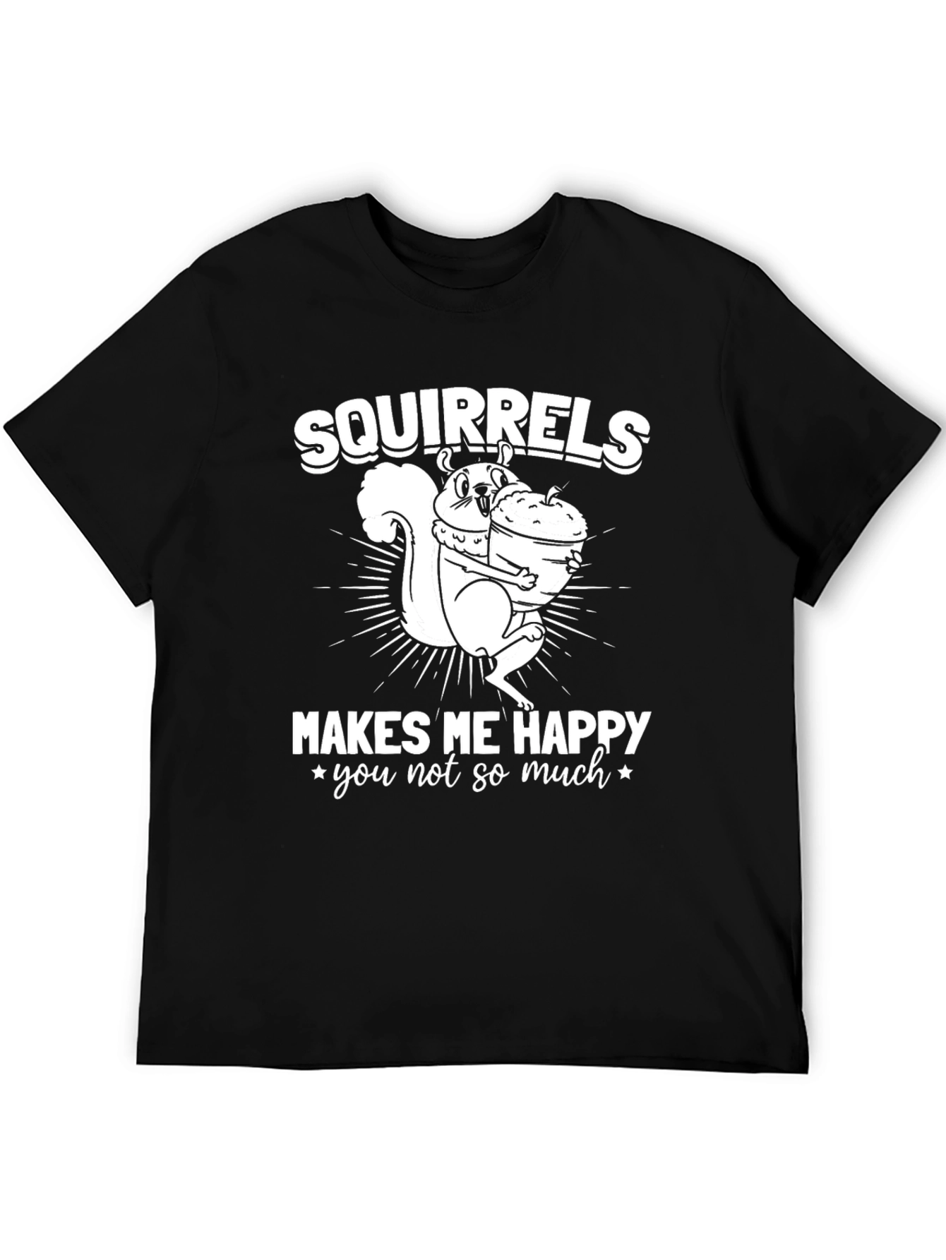 Squirrels Make Me Happy T-Shirt - Funny Graphic Tee