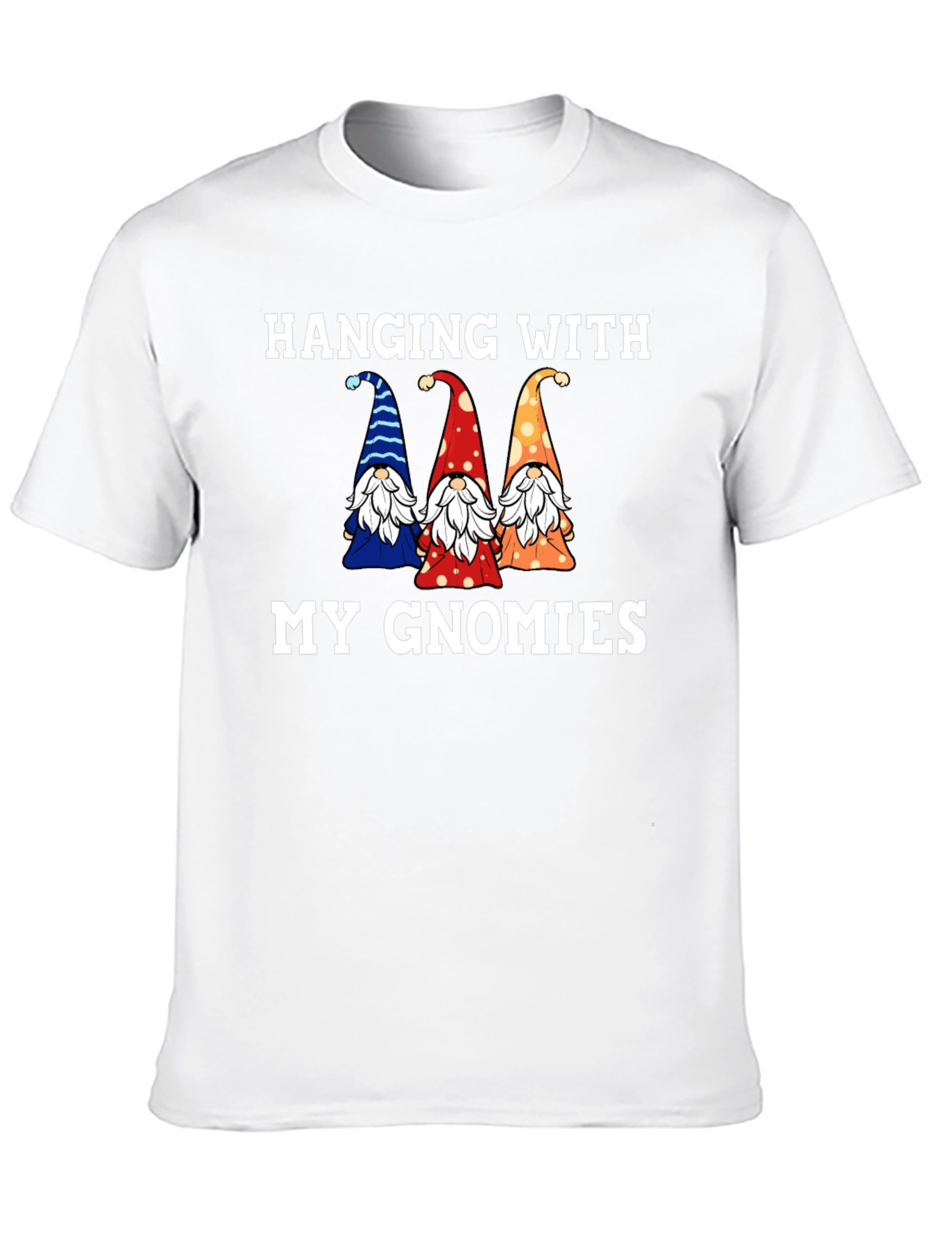 Hanging With My Gnomies T-Shirt