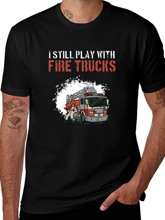 Fire Truck T-Shirt - I Still Play With Fire Trucks