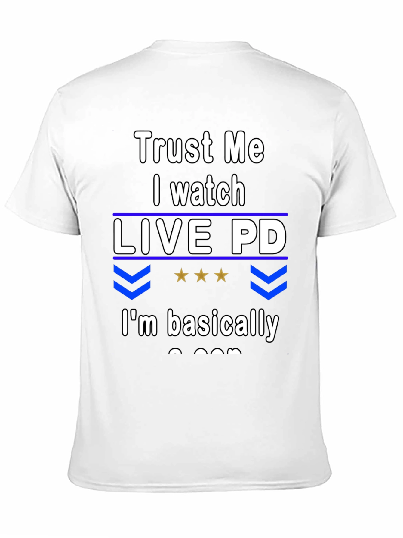 Trust Me I Watch Live PD T-Shirt