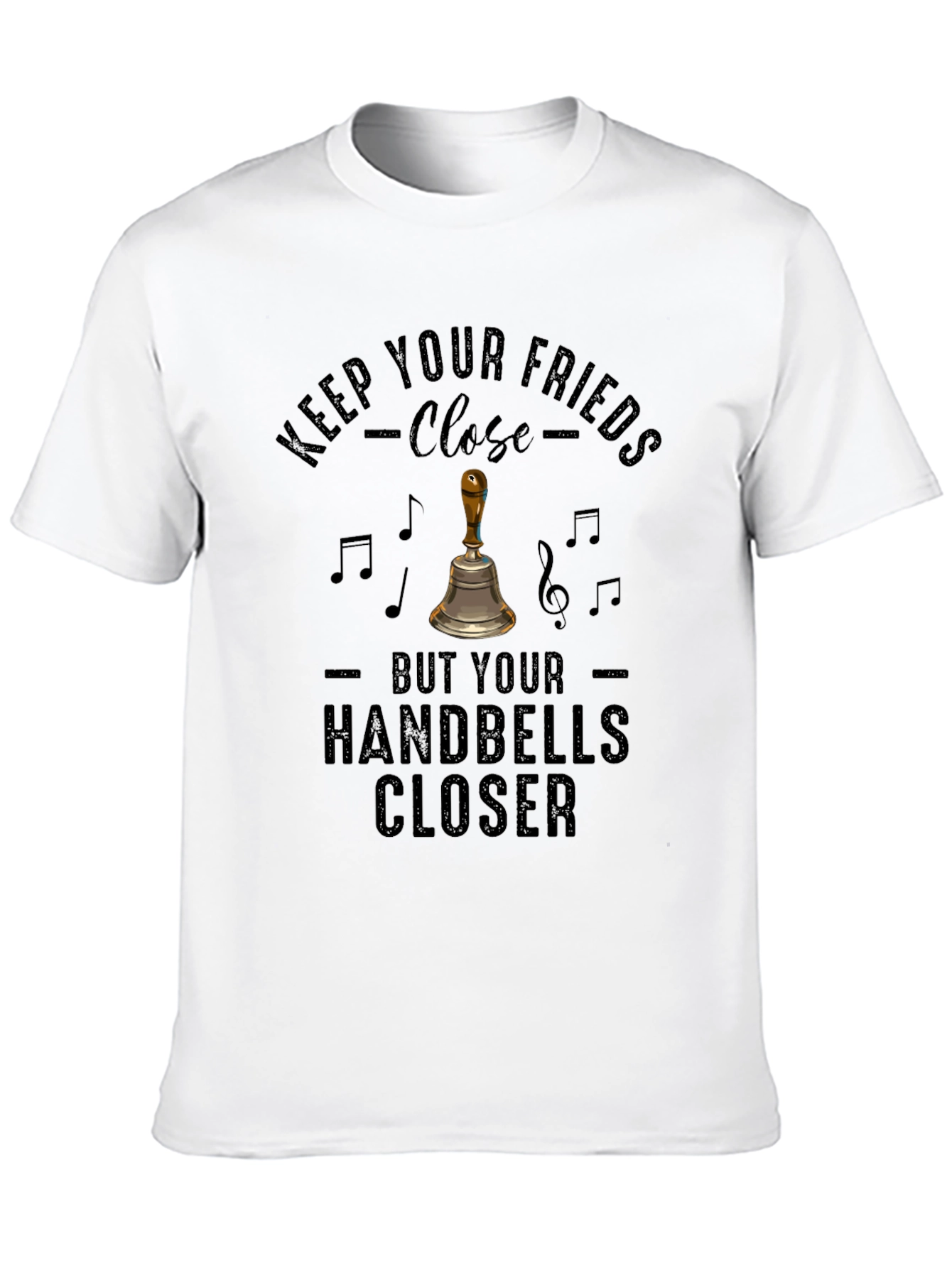 Keep Your Handbells Closer Tee