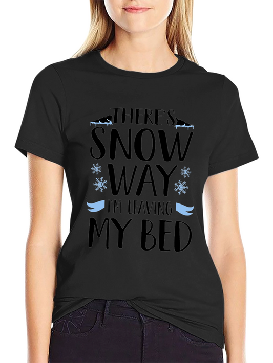 Funny Winter T-Shirt - Theres Snow Way Im Leaving My Bed