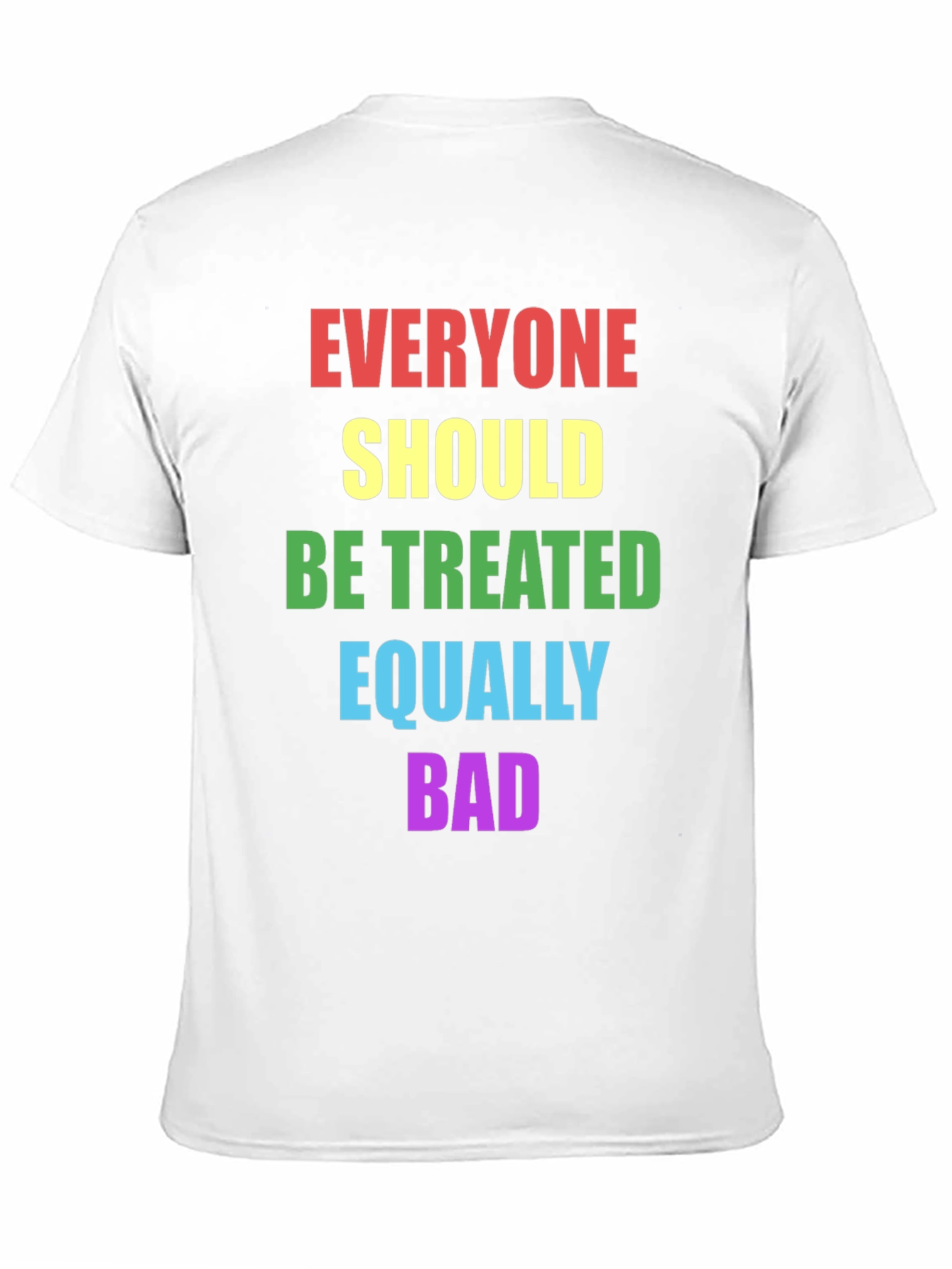 Equality T-Shirt - Treat Everyone Equally Bad