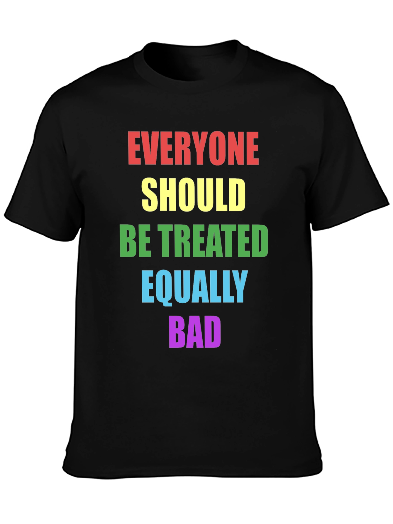 Equality T-Shirt - Treat Everyone Equally Bad