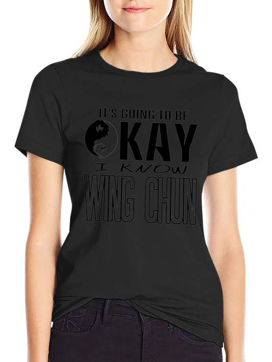 Its Going to Be Okay - Wing Chun T-Shirt