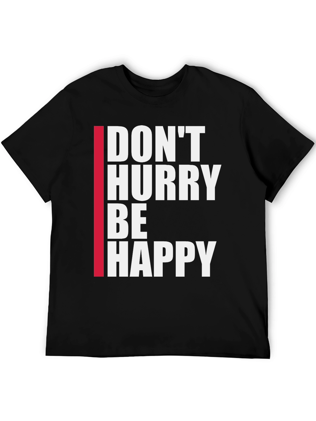 Dont Hurry Be Happy Black T-Shirt