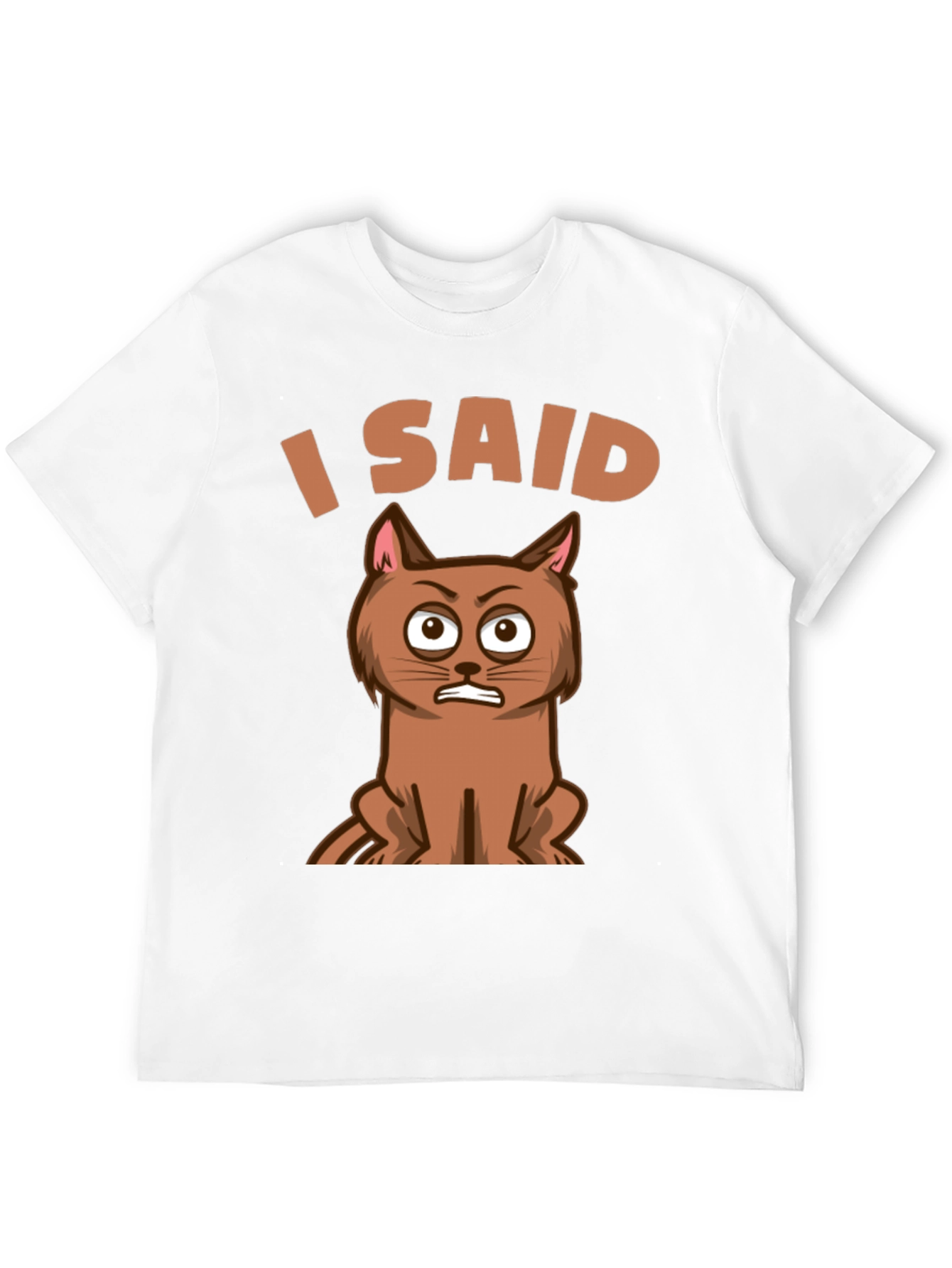 I Said Cat T-Shirt - Funny Graphic Tee