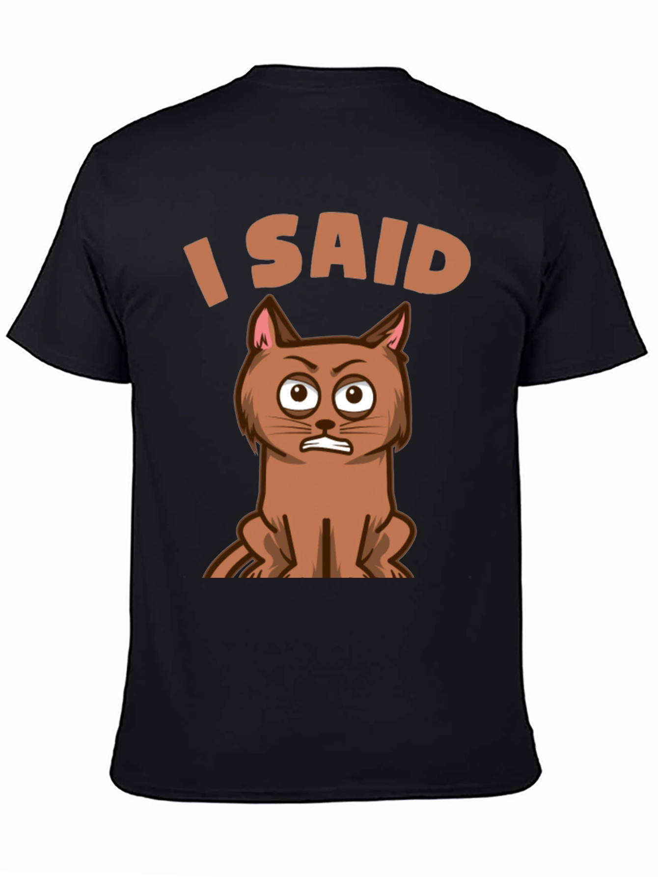 I Said Cat T-Shirt - Funny Graphic Tee