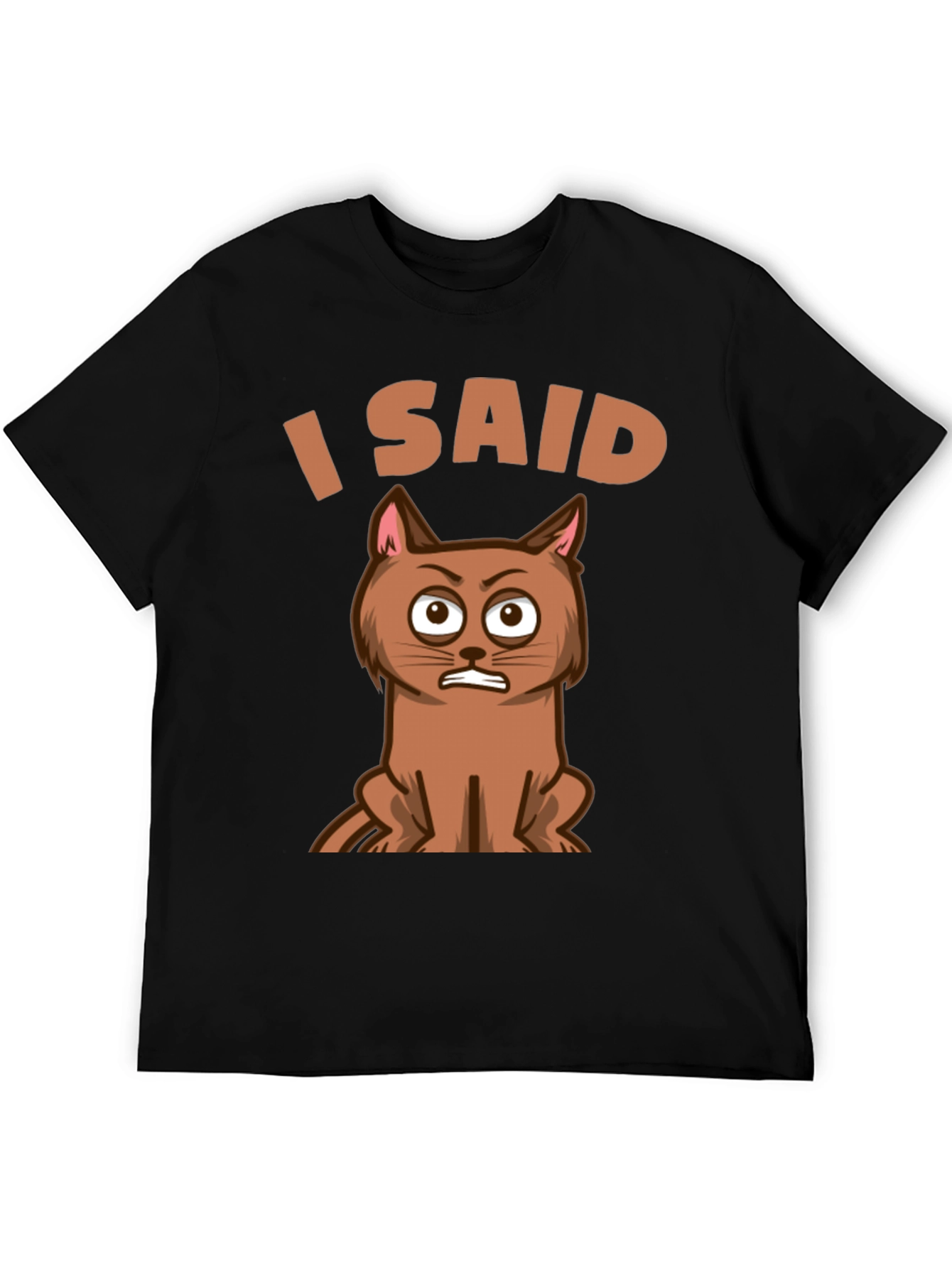 I Said Cat T-Shirt - Funny Graphic Tee