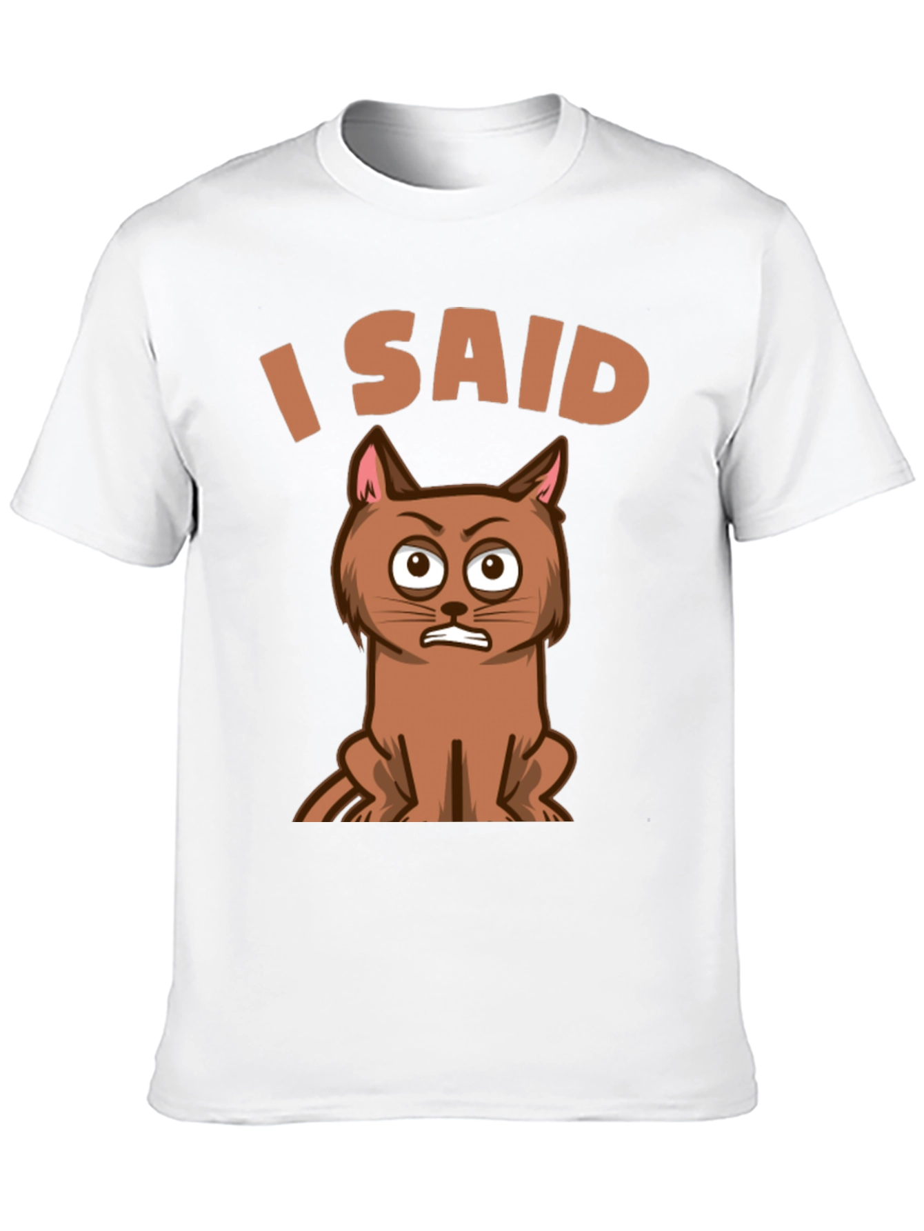 I Said Cat T-Shirt - Funny Graphic Tee