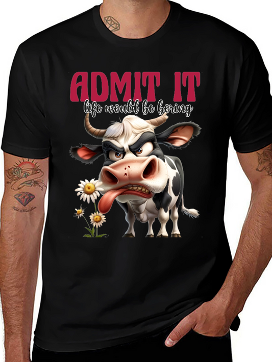 Funny Cow T-Shirt - Admit It Life Would Be Boring Black Tee