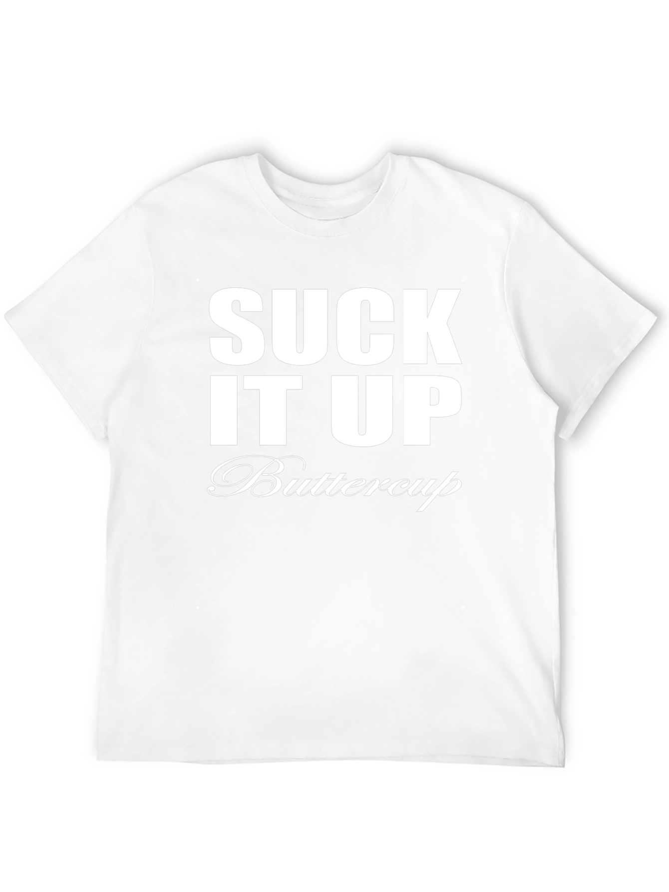 Suck It Up Buttercup T-Shirt - Funny Sarcastic Tee