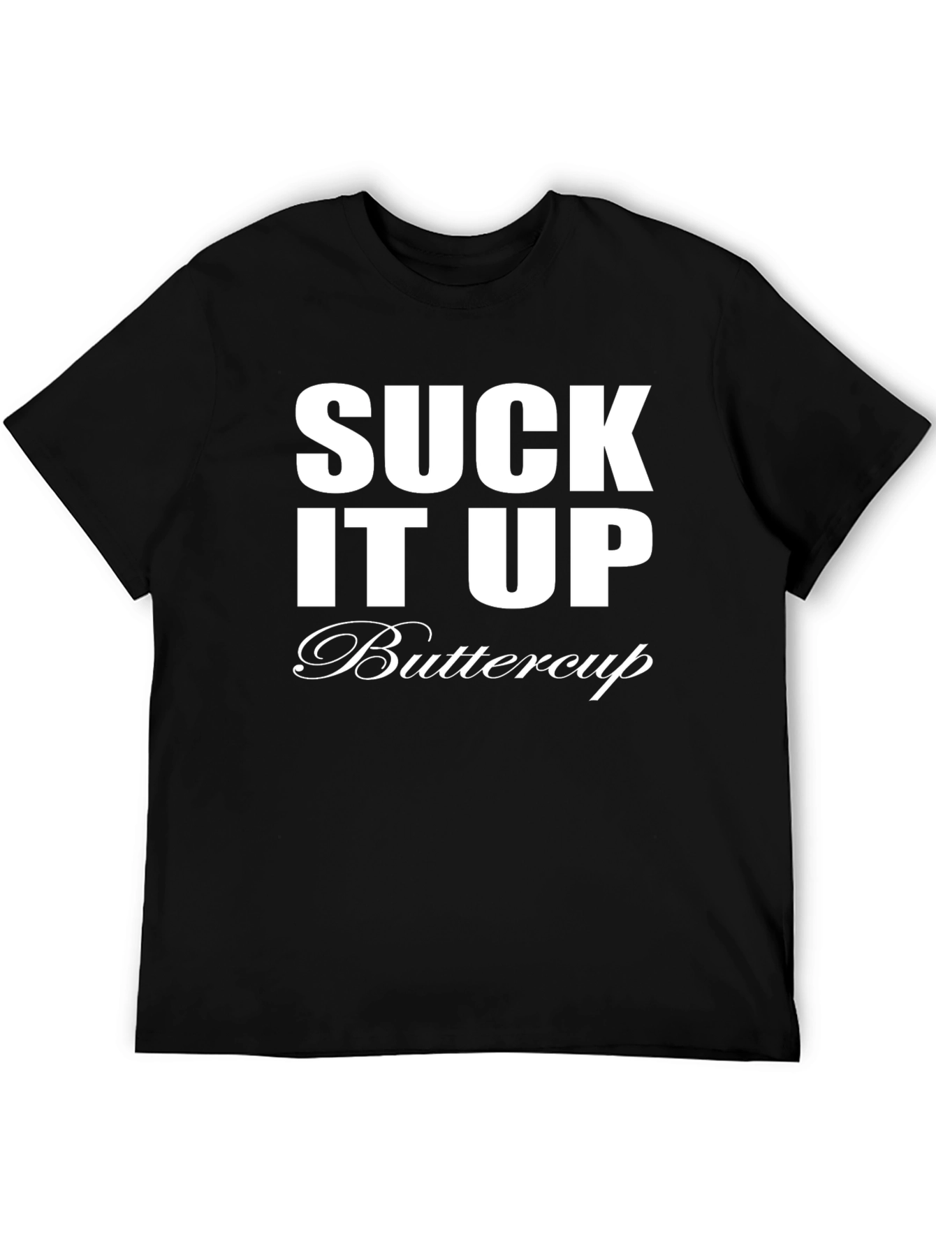 Suck It Up Buttercup T-Shirt - Funny Sarcastic Tee
