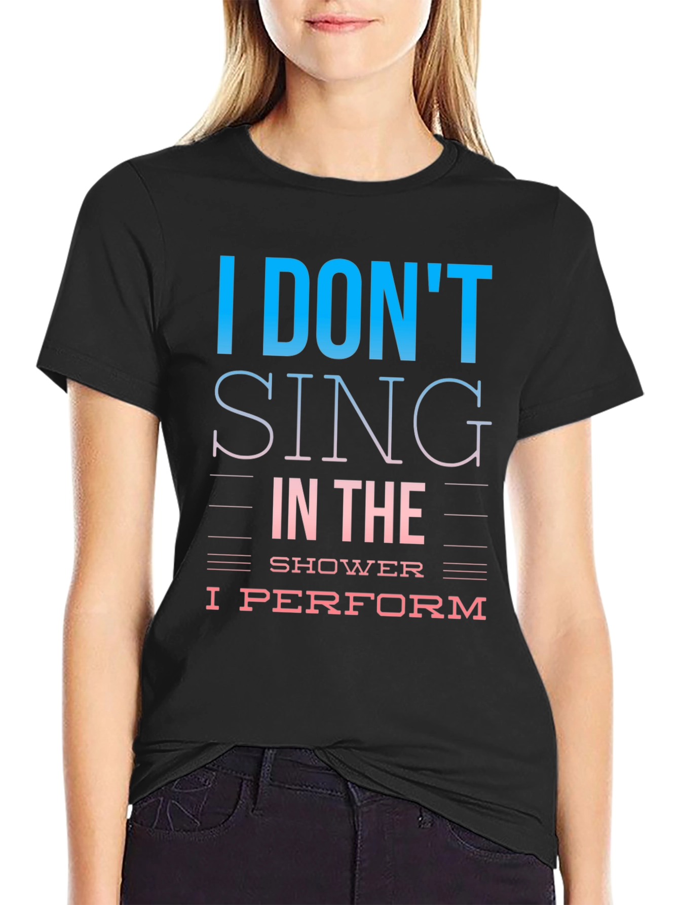 I Dont Sing I Perform T-Shirt