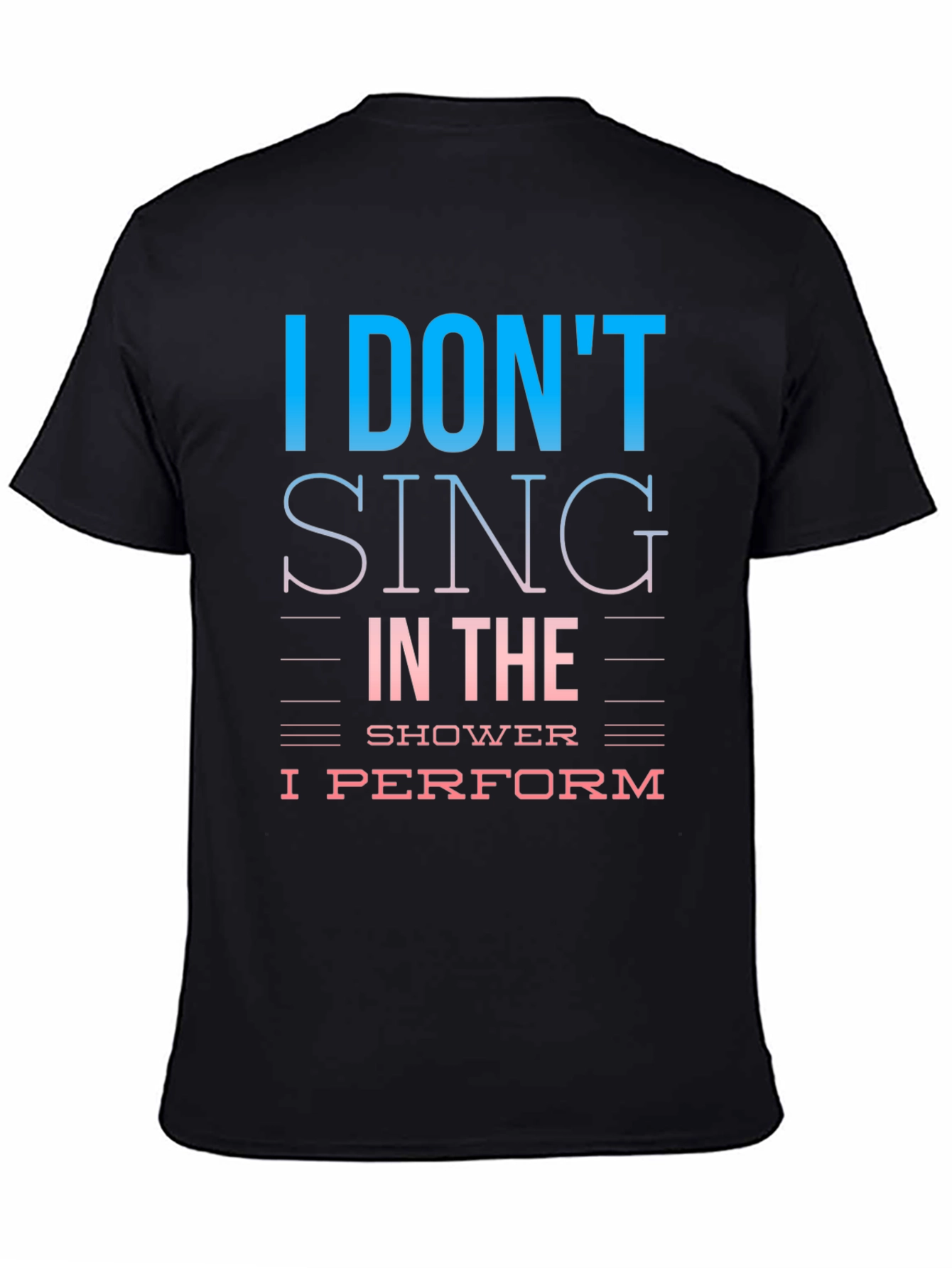 I Dont Sing I Perform T-Shirt