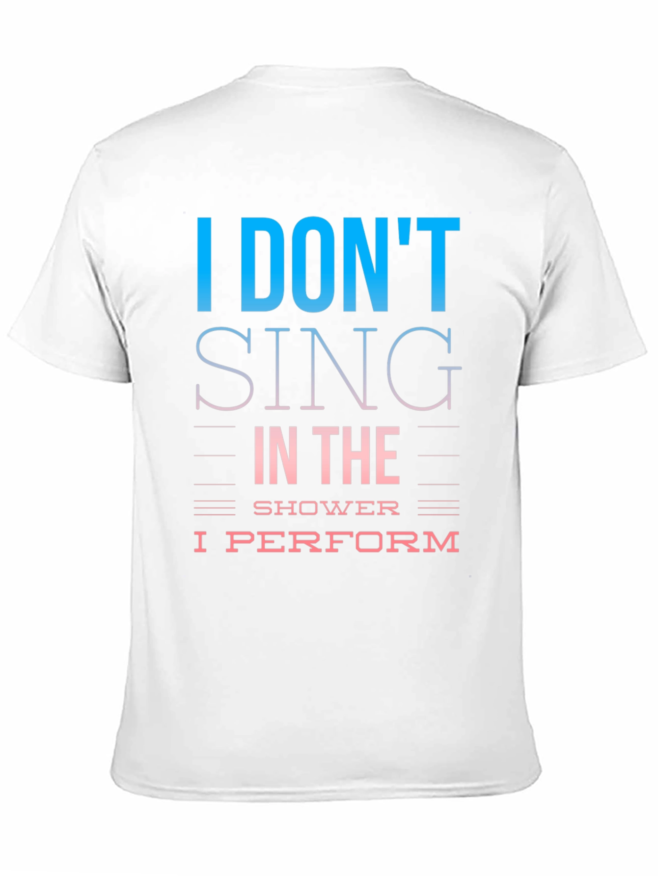 I Dont Sing I Perform T-Shirt