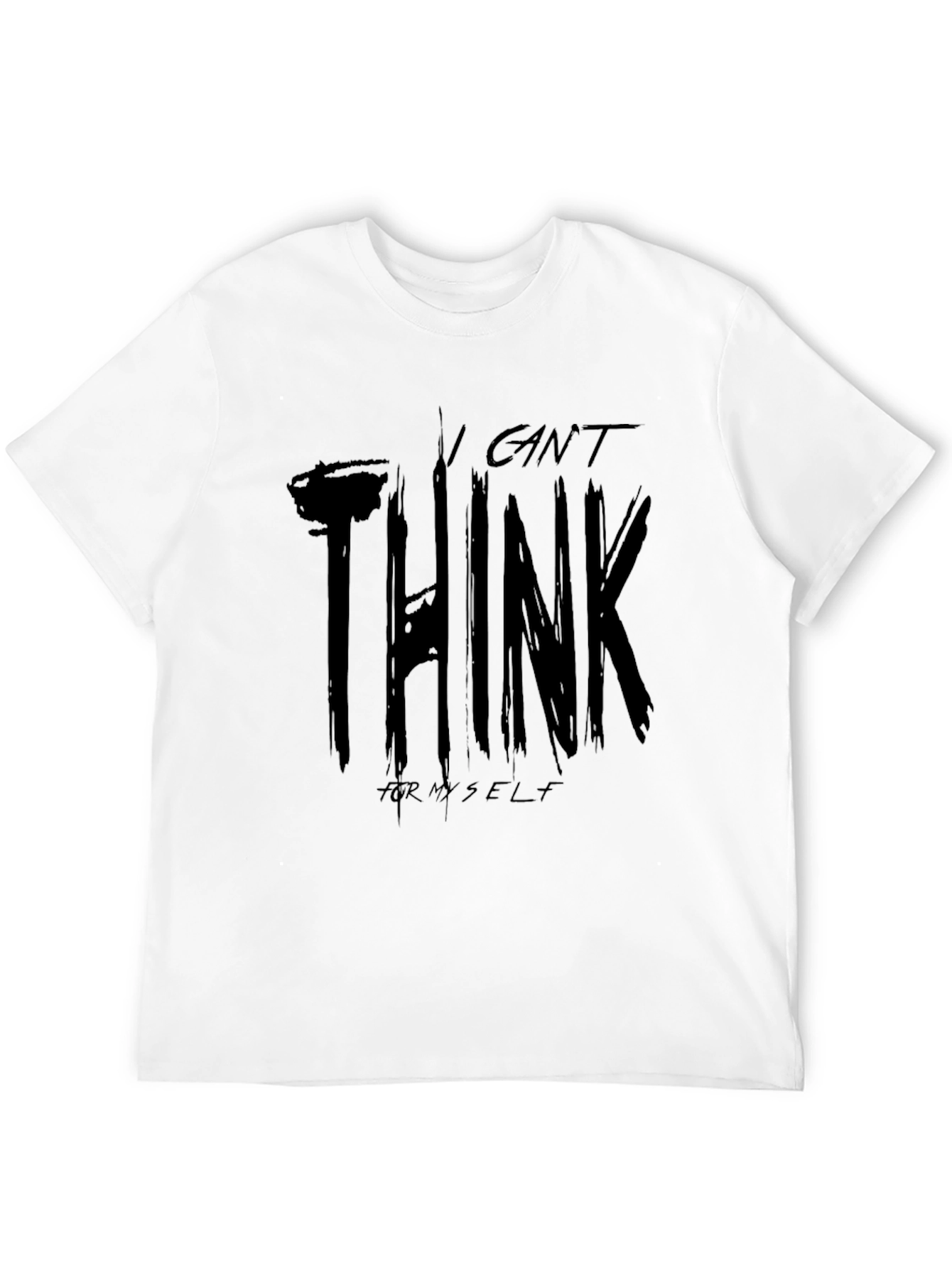 I Cant Think For Myself Graphic T-Shirt