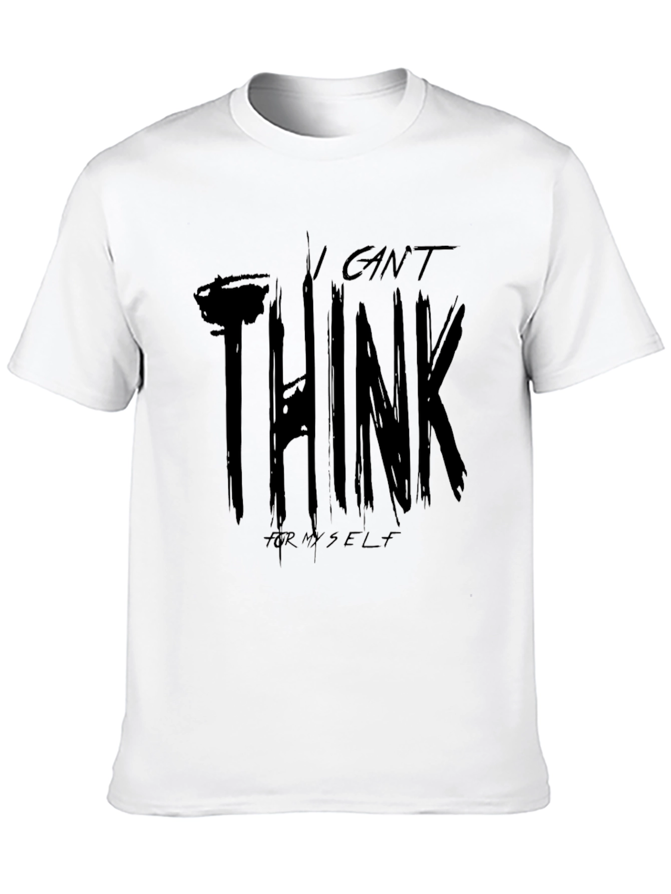 I Cant Think For Myself Graphic T-Shirt