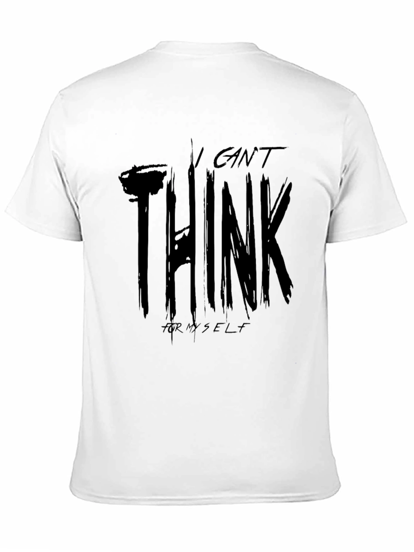 I Cant Think For Myself Graphic T-Shirt