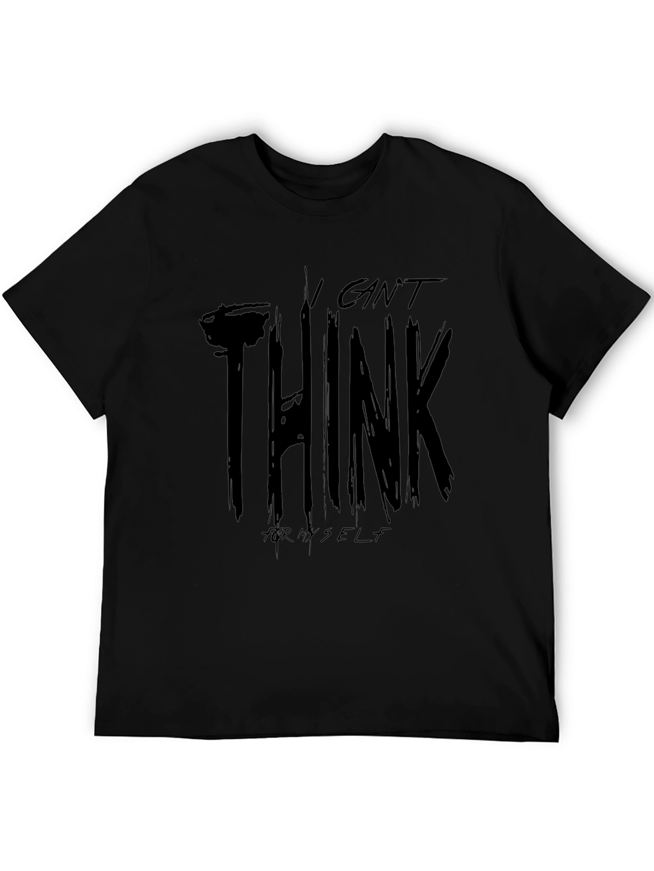 I Cant Think For Myself Graphic T-Shirt