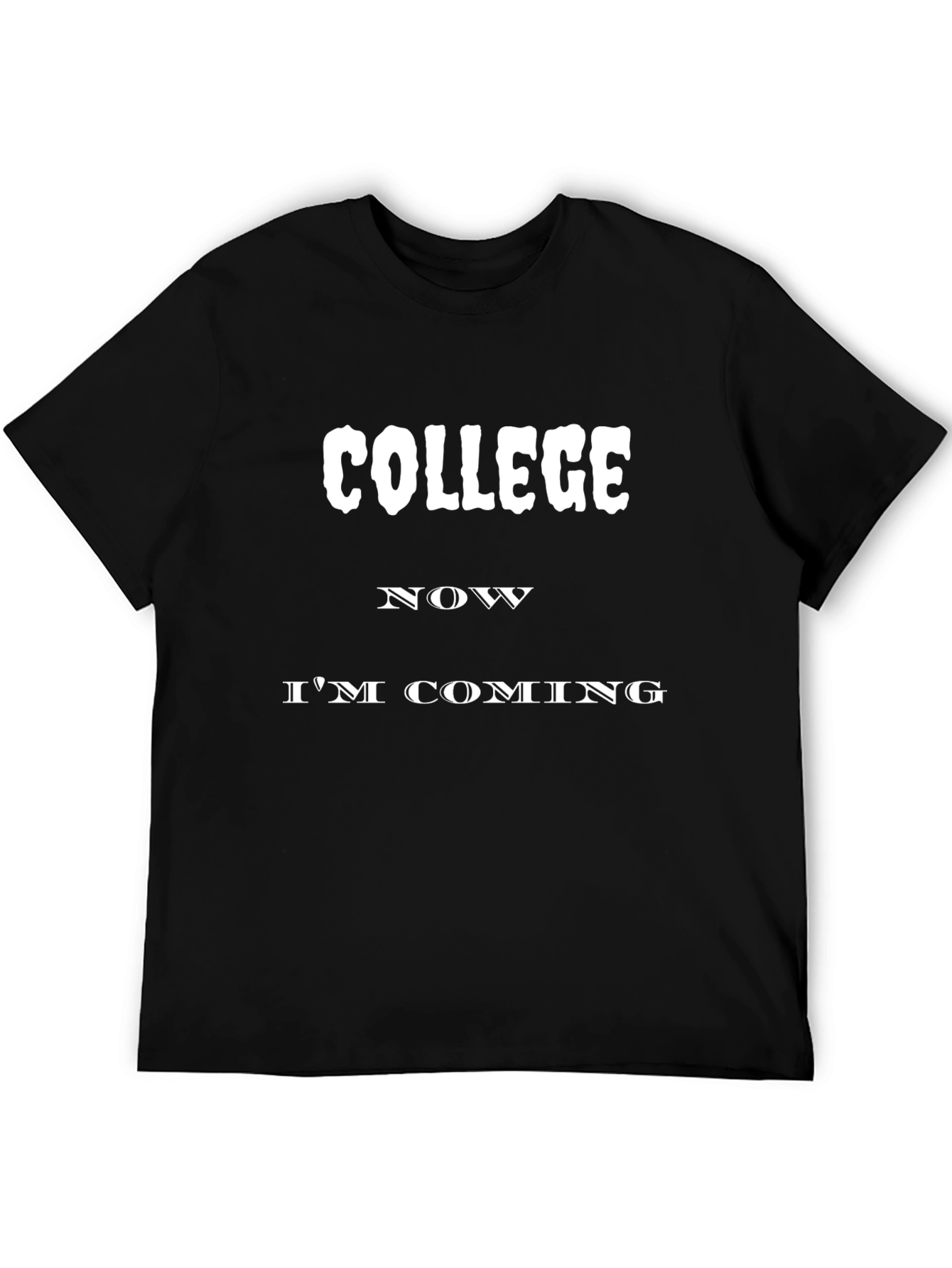 College Now Im Coming T-Shirt
