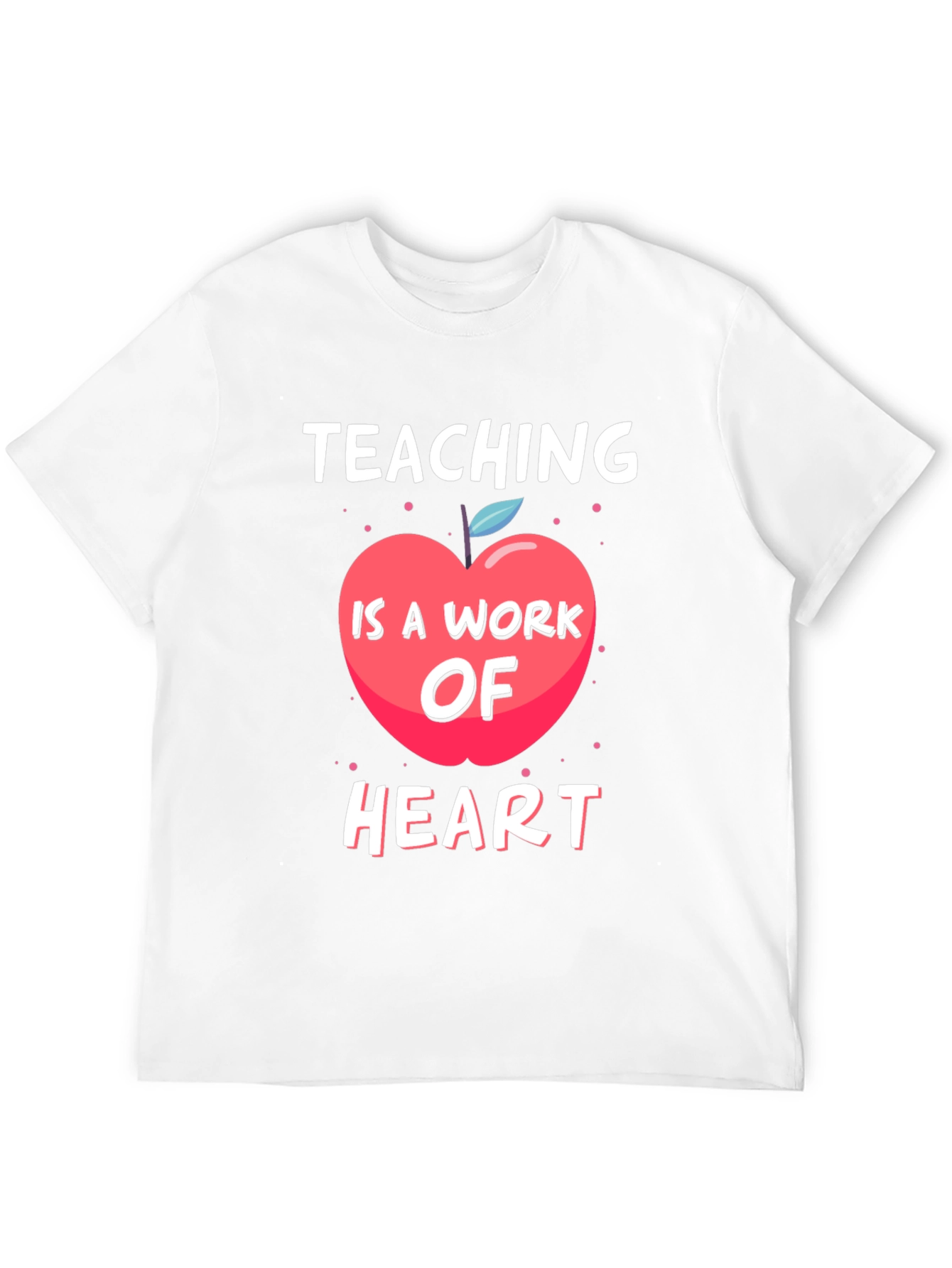 Teaching Is A Work Of Heart T-Shirt