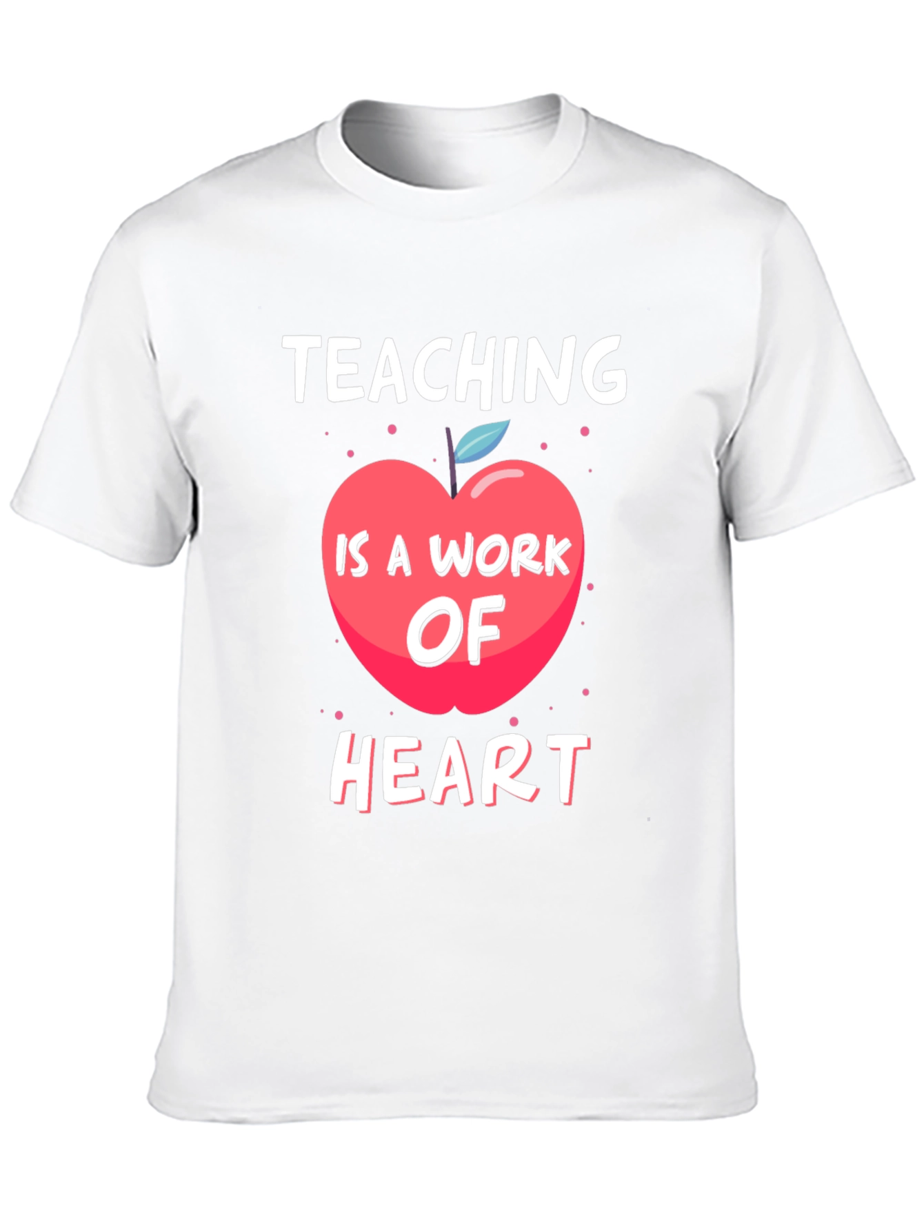Teaching Is A Work Of Heart T-Shirt