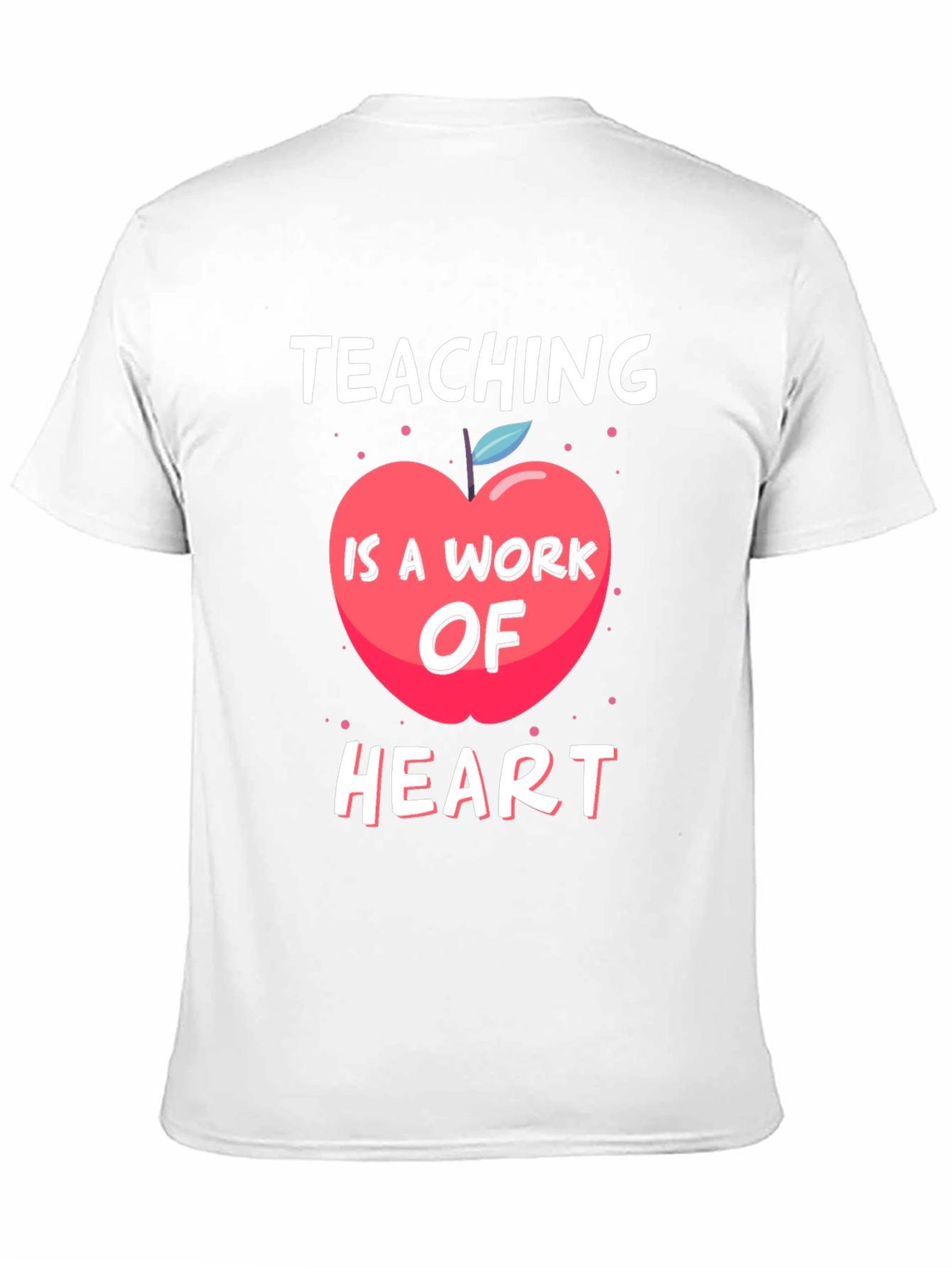 Teaching Is A Work Of Heart T-Shirt