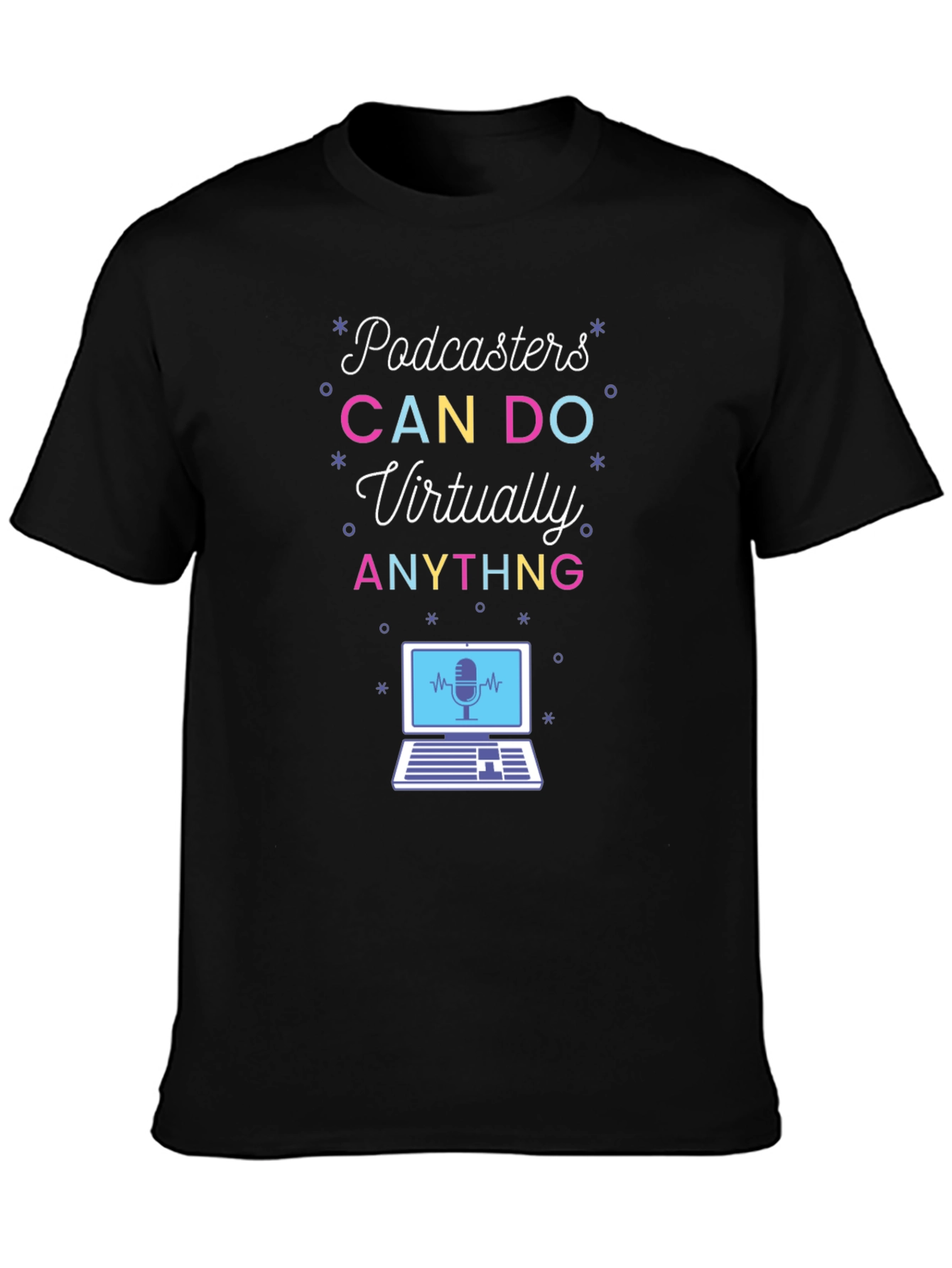 Podcasters CAN DO Virtually ANYTHING T-Shirt