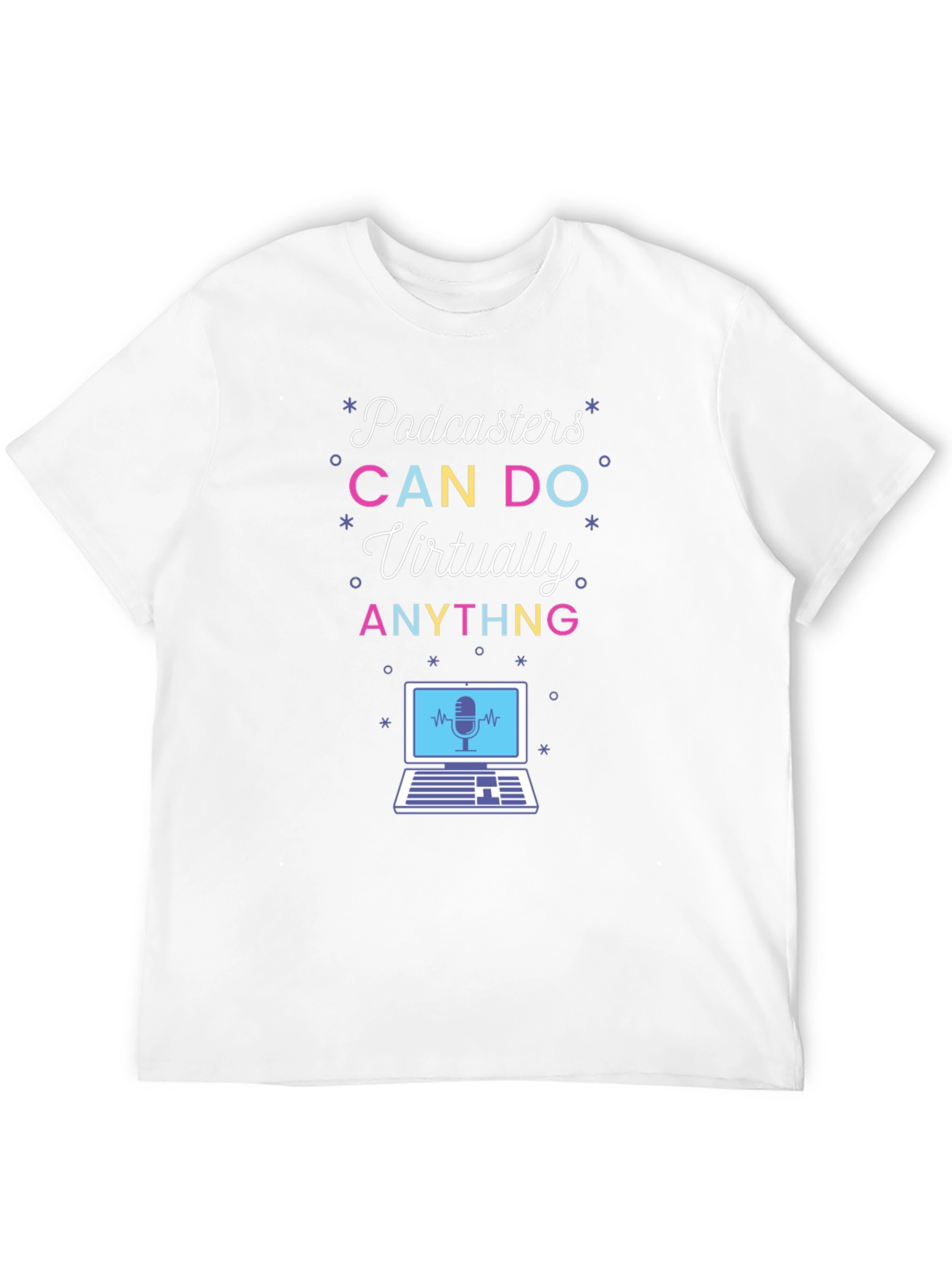 Podcasters CAN DO Virtually ANYTHING T-Shirt
