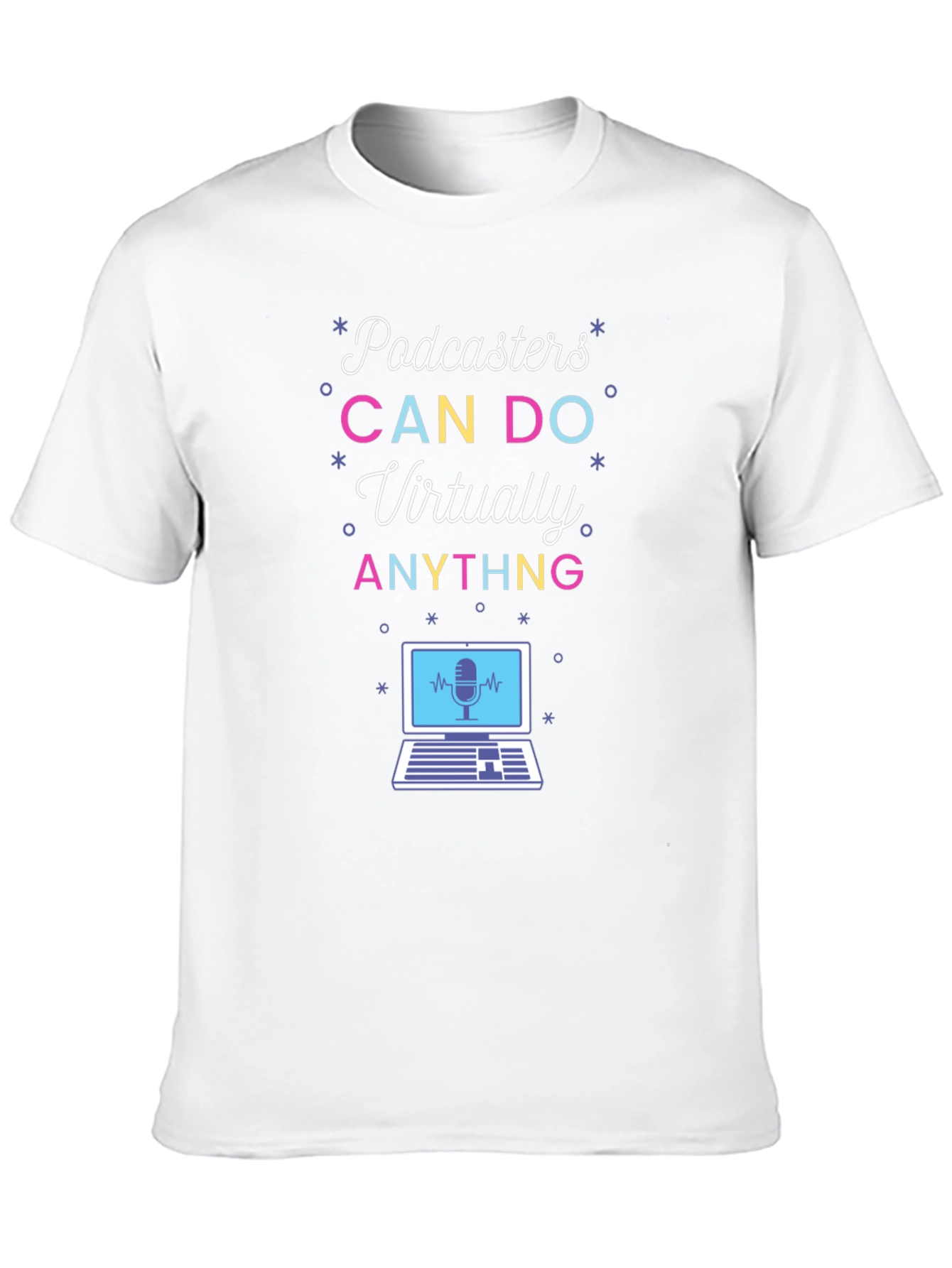 Podcasters CAN DO Virtually ANYTHING T-Shirt