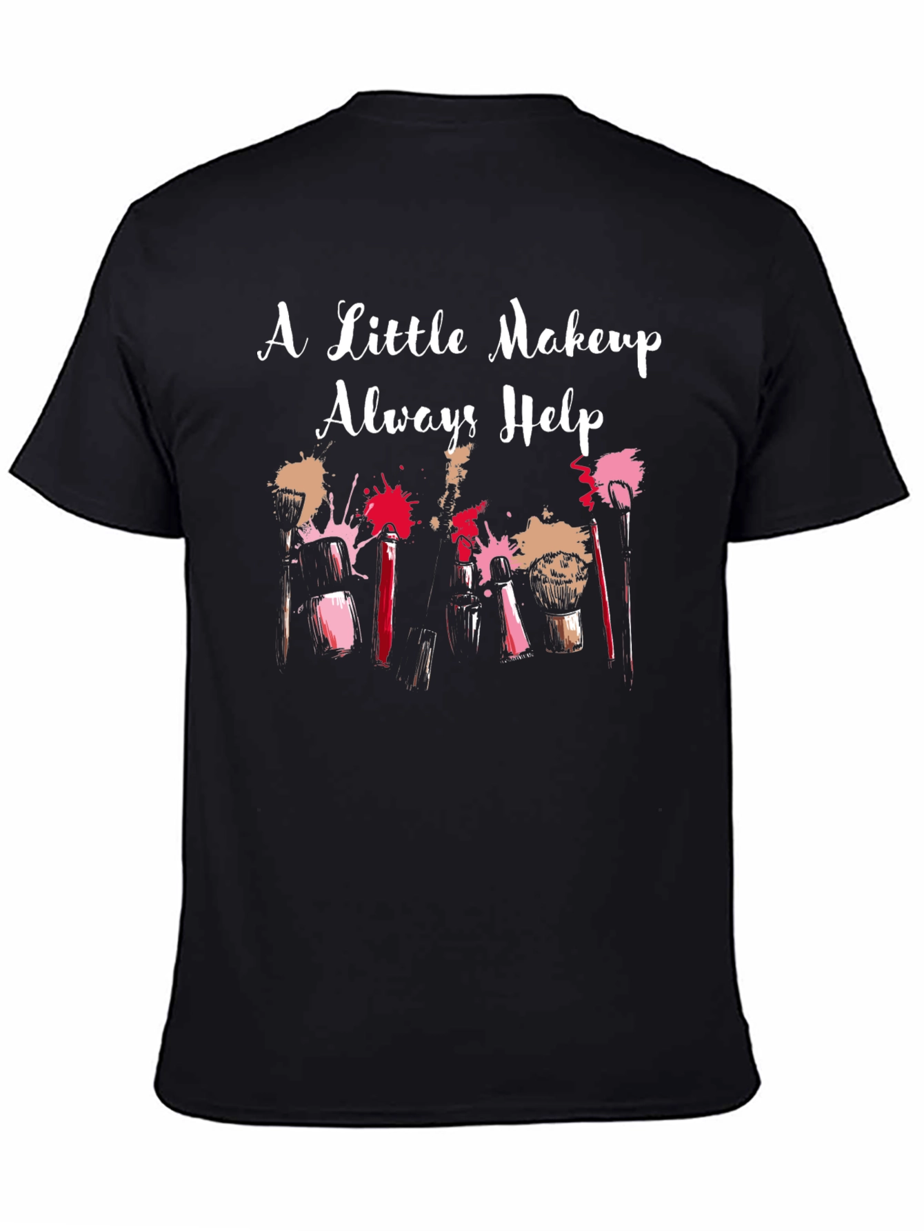 Makeup Lover T-Shirt - A Little Makeup Always Helps