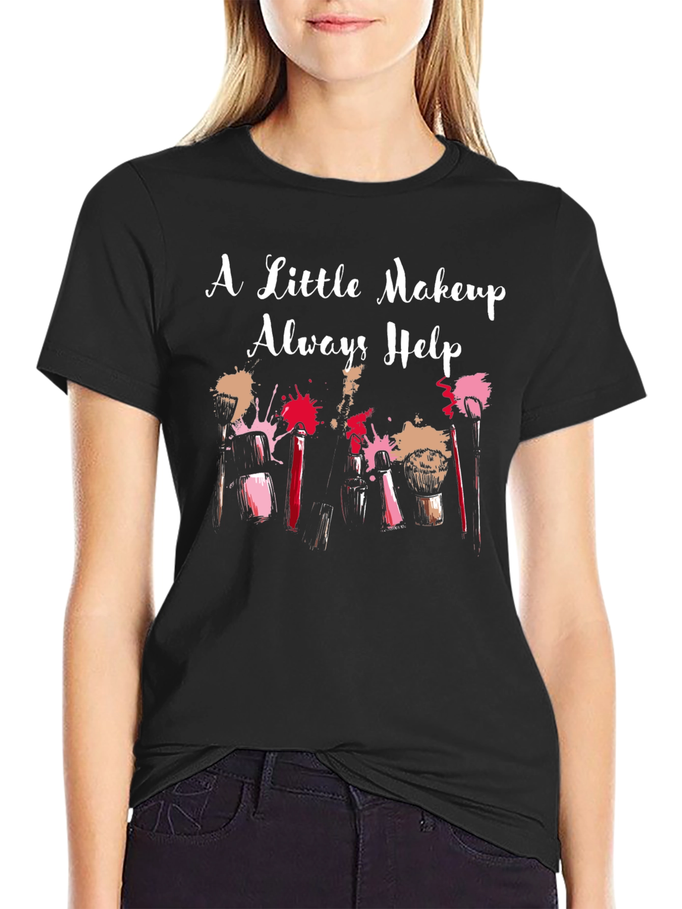 Makeup Lover T-Shirt - A Little Makeup Always Helps