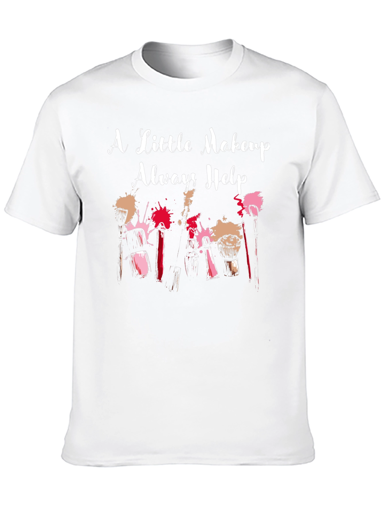 Makeup Lover T-Shirt - A Little Makeup Always Helps