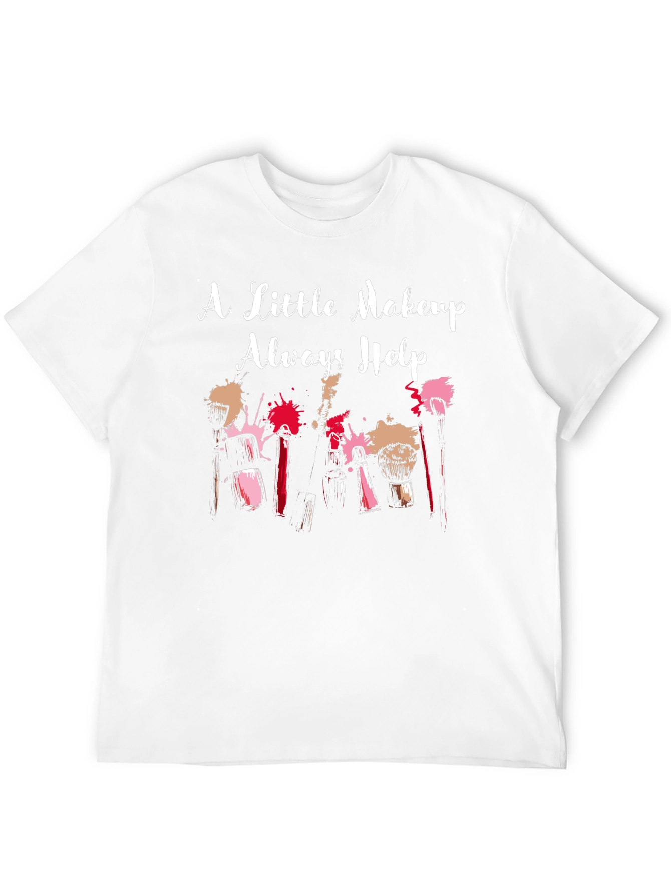 Makeup Lover T-Shirt - A Little Makeup Always Helps