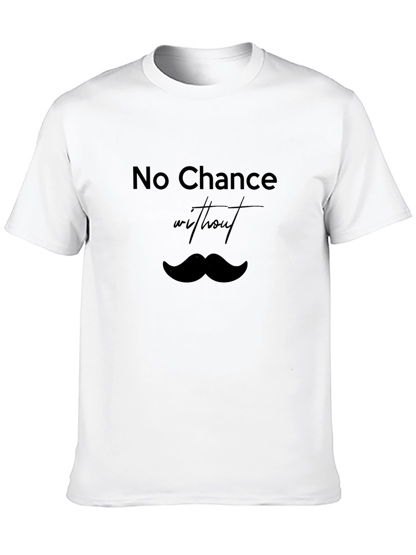 No Chance Without Mustache T-Shirt - Classic Black Tee