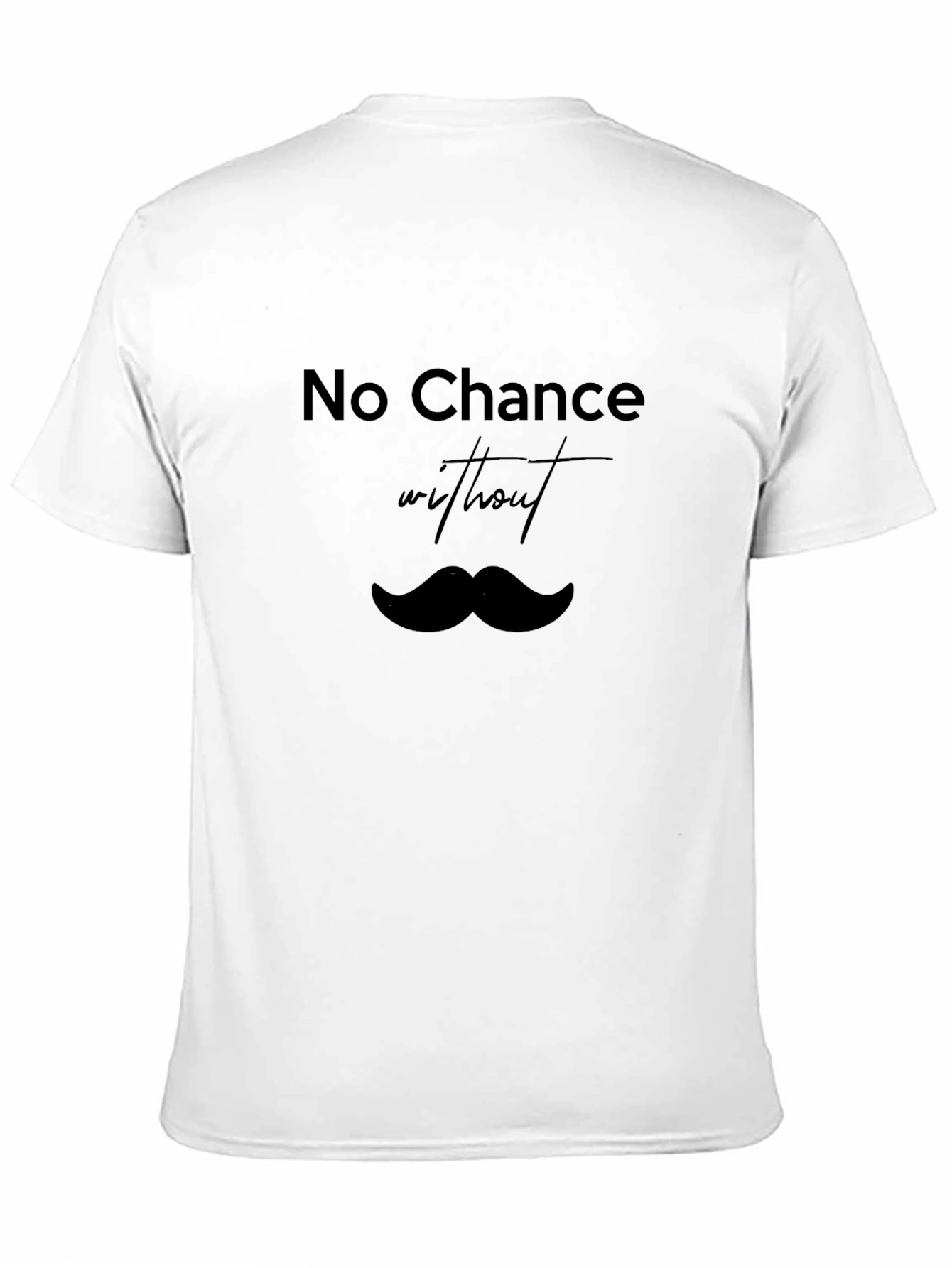 No Chance Without Mustache T-Shirt - Classic Black Tee