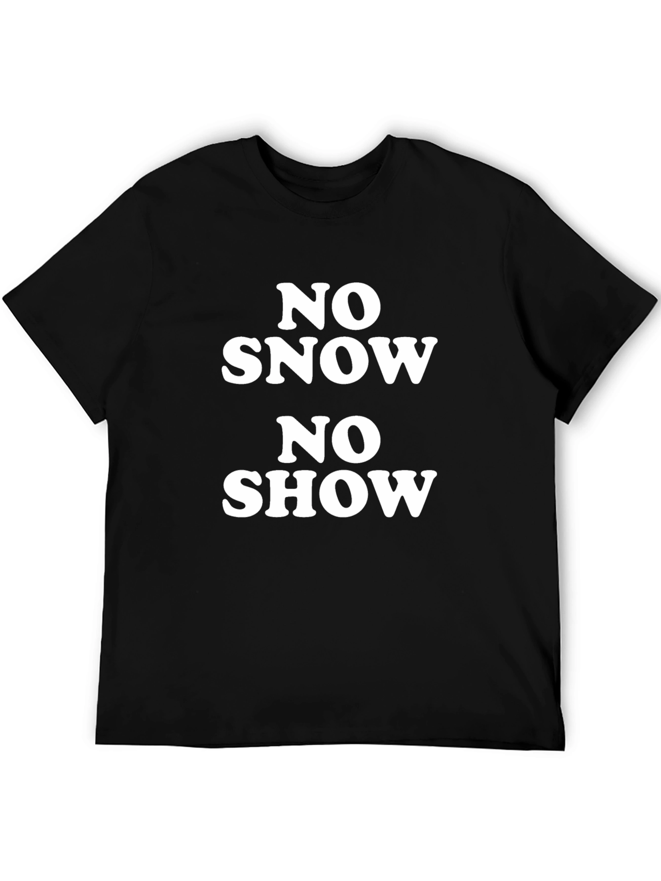 No Snow No Show T-Shirt - Bold Statement Tee