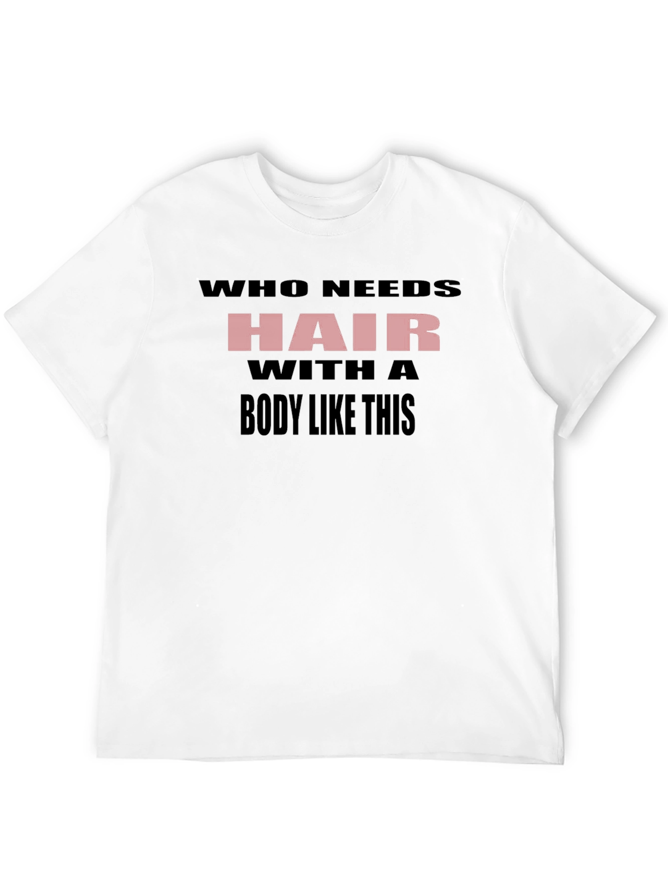 Who Needs Hair T-Shirt Funny Baldness Humor