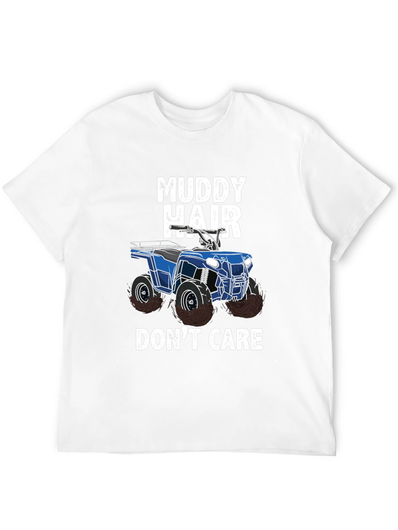 Muddy Hair Dont Care ATV T-Shirt