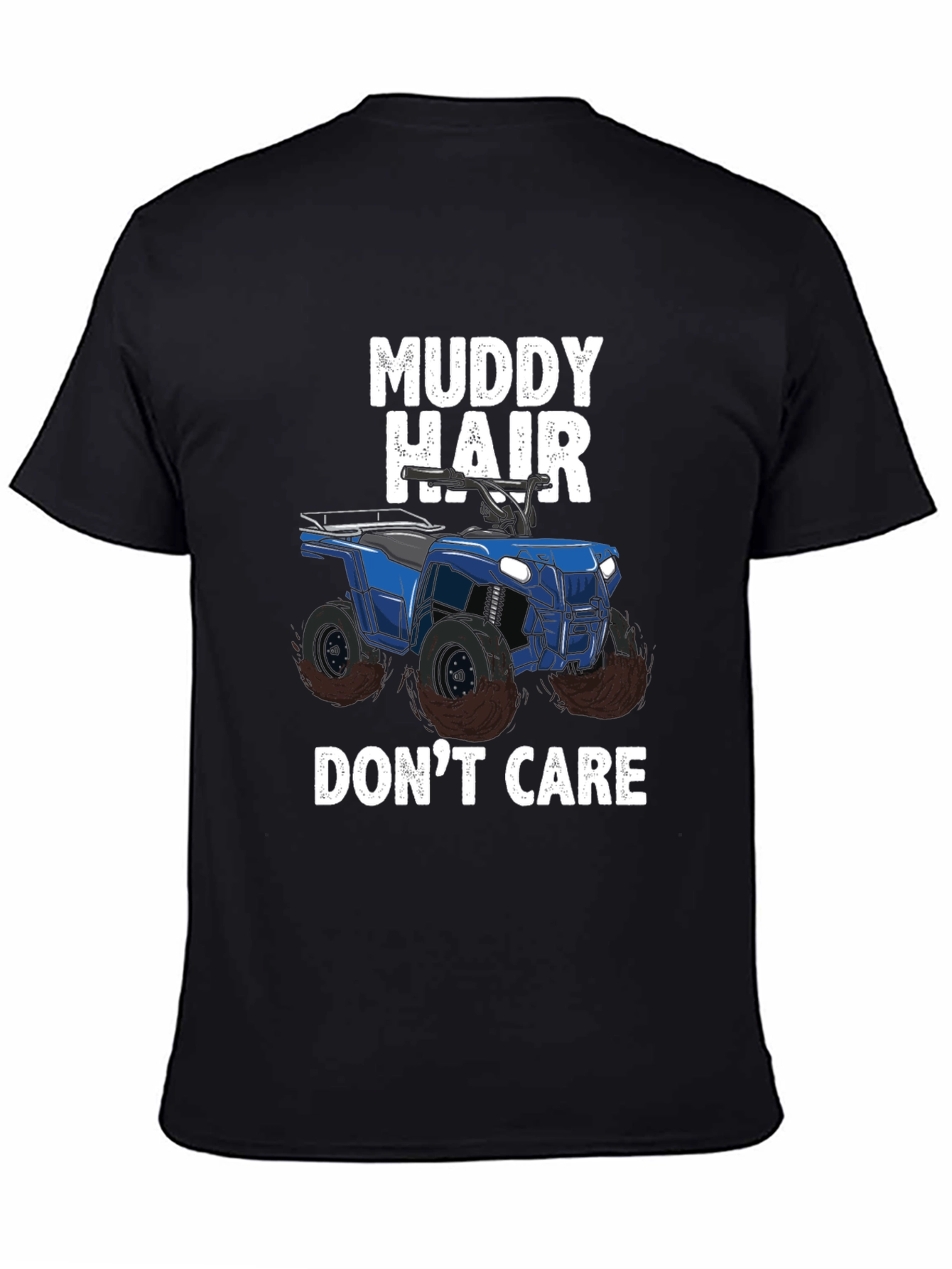 Muddy Hair Dont Care ATV T-Shirt
