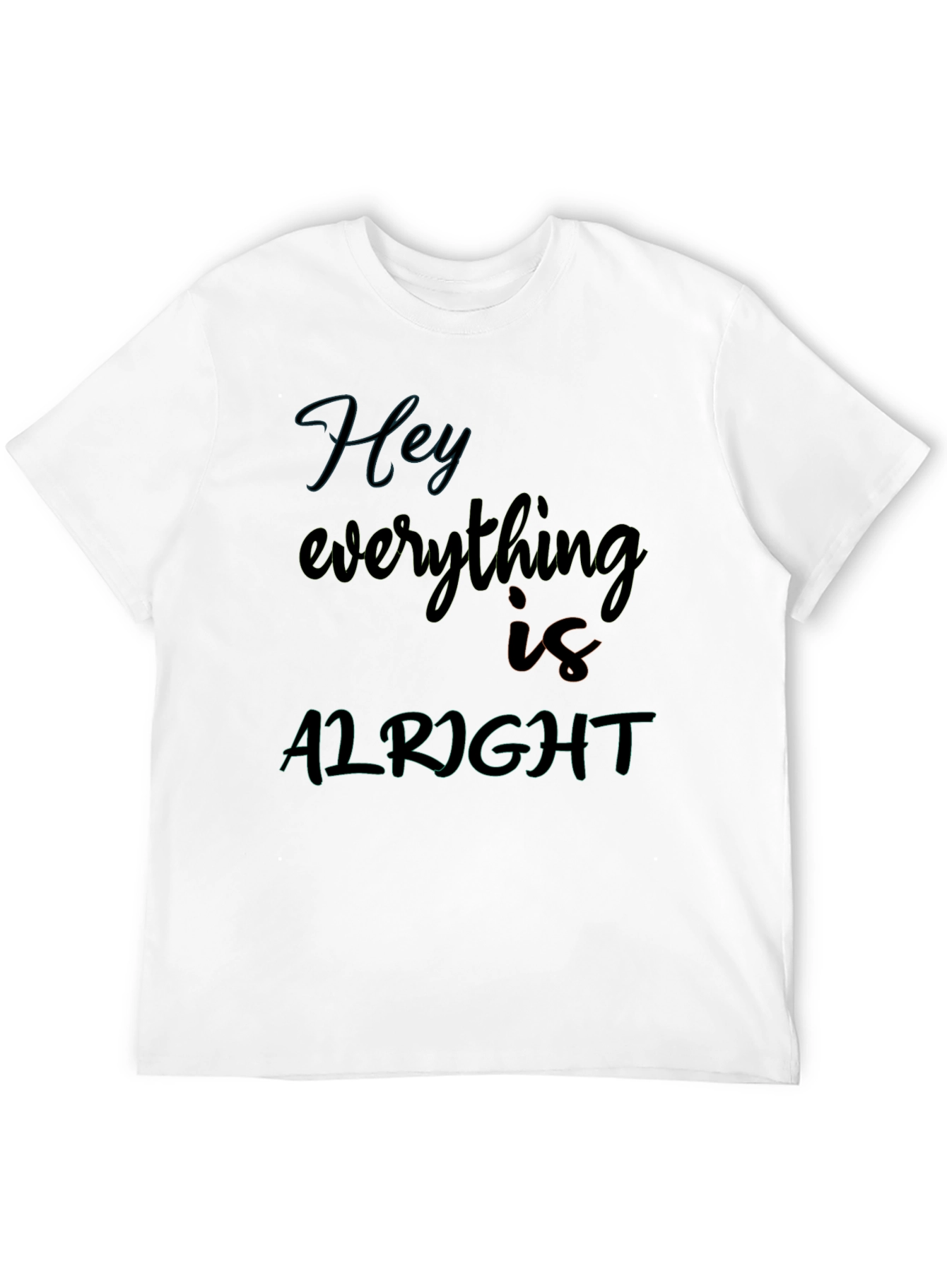 Hey Everything Is Alright Graphic Tee