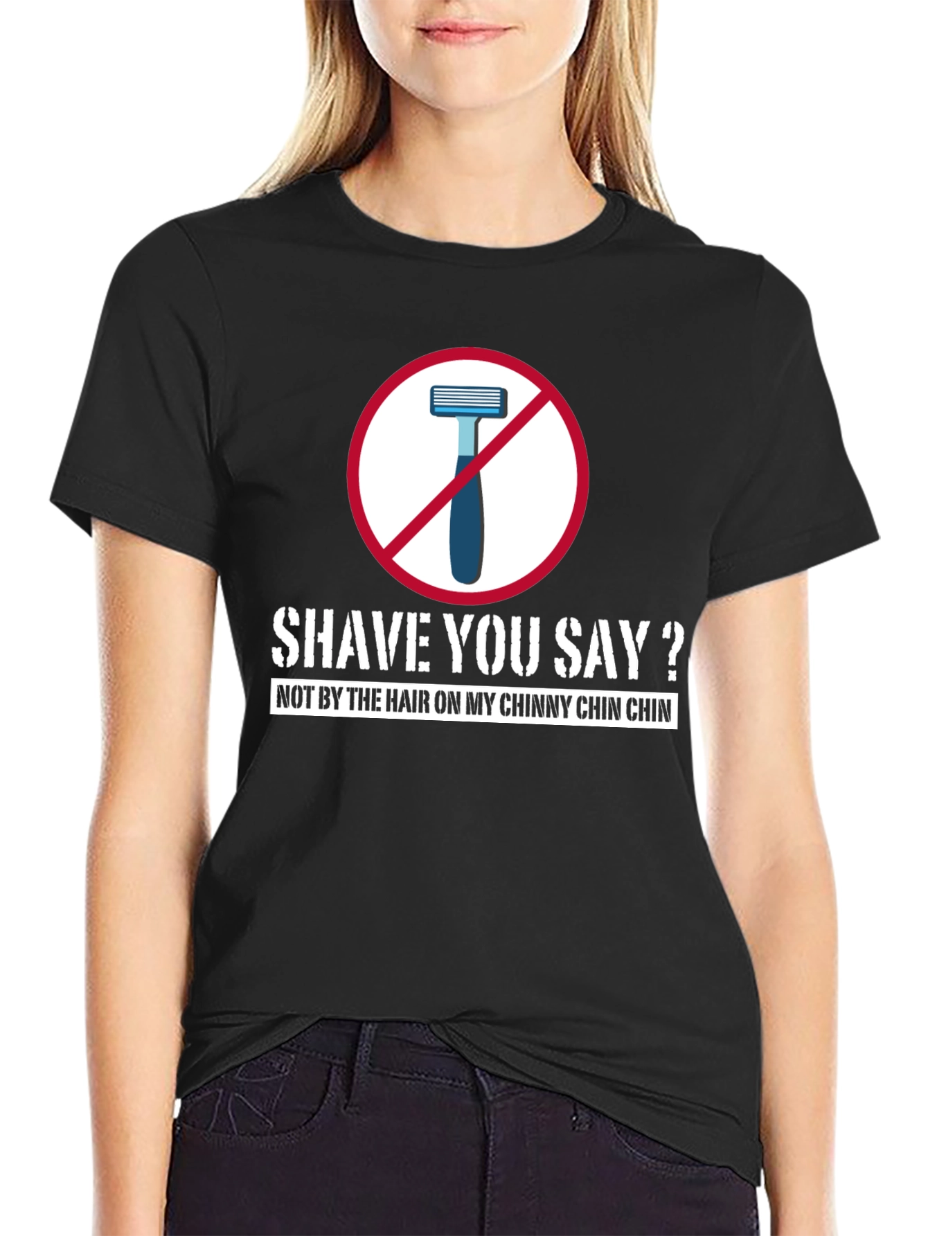 Shave You Say? T-Shirt - Chinny Chin Chin