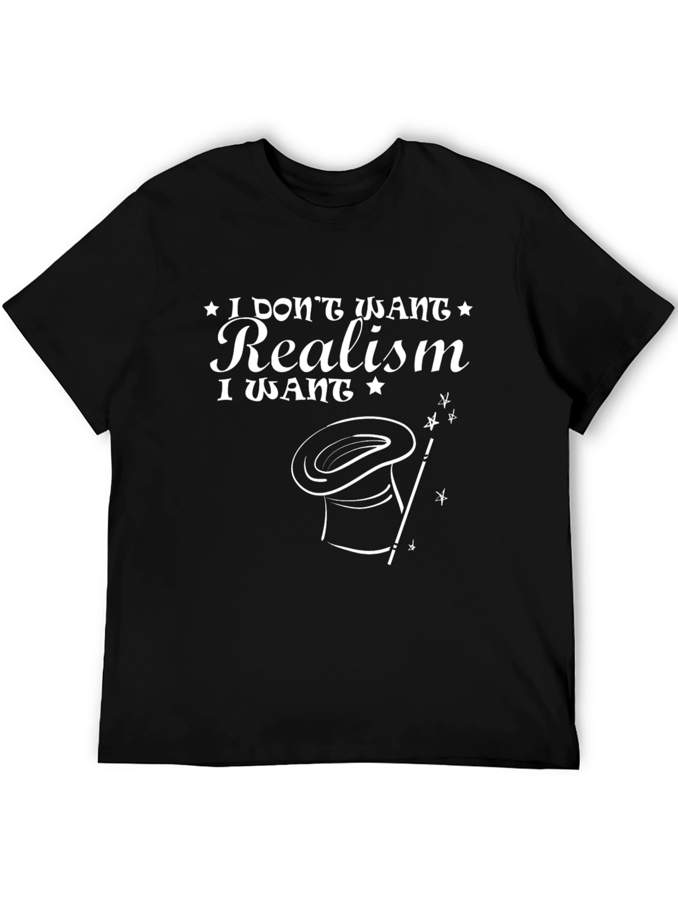 I Dont Want Realism Graphic T-Shirt