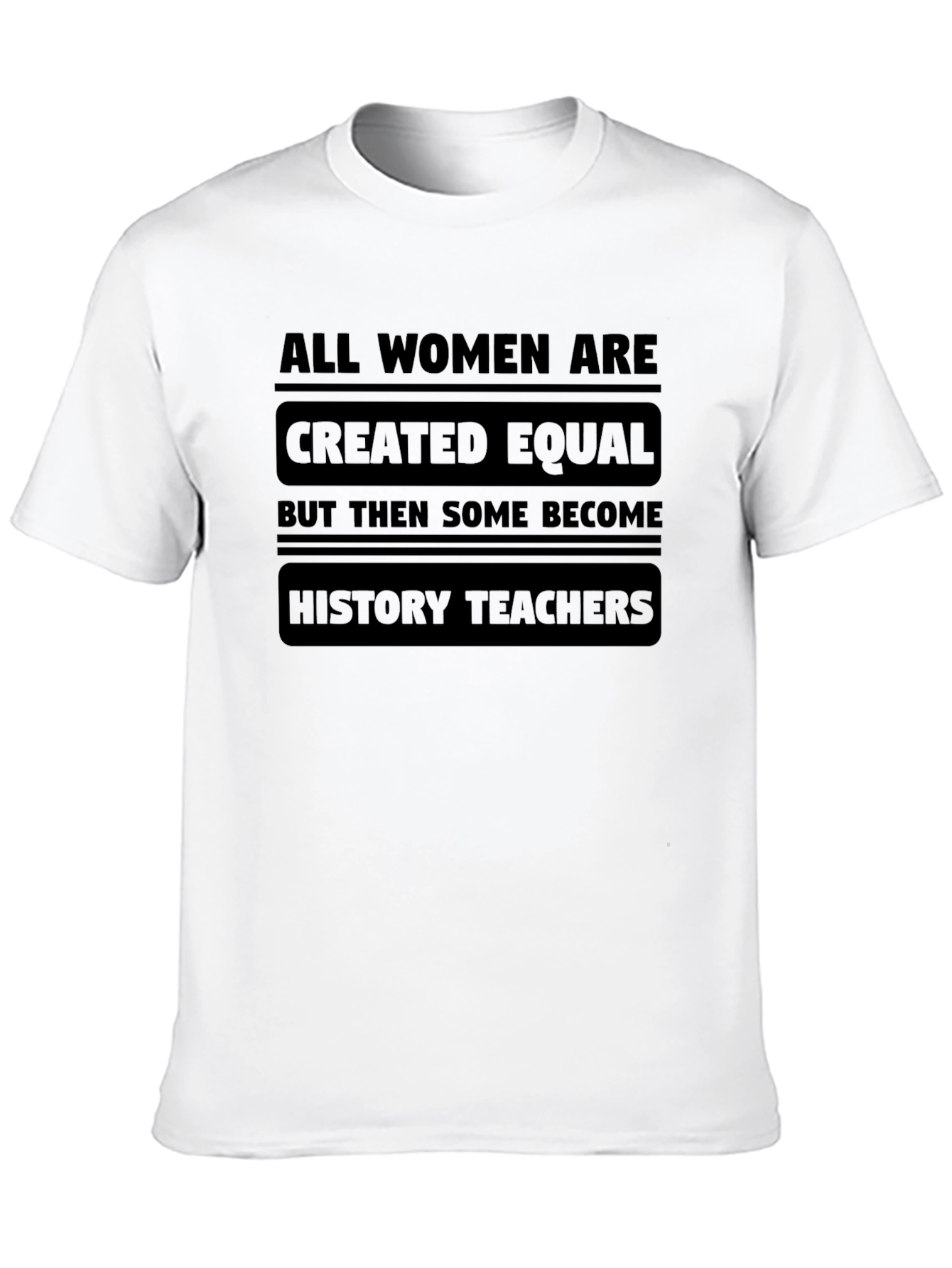 All Women Are Created Equal History Teacher T-Shirt