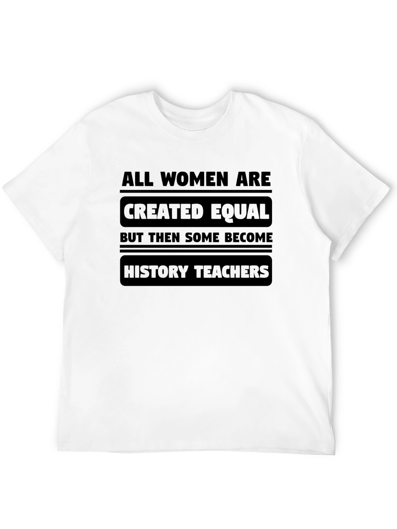 All Women Are Created Equal History Teacher T-Shirt