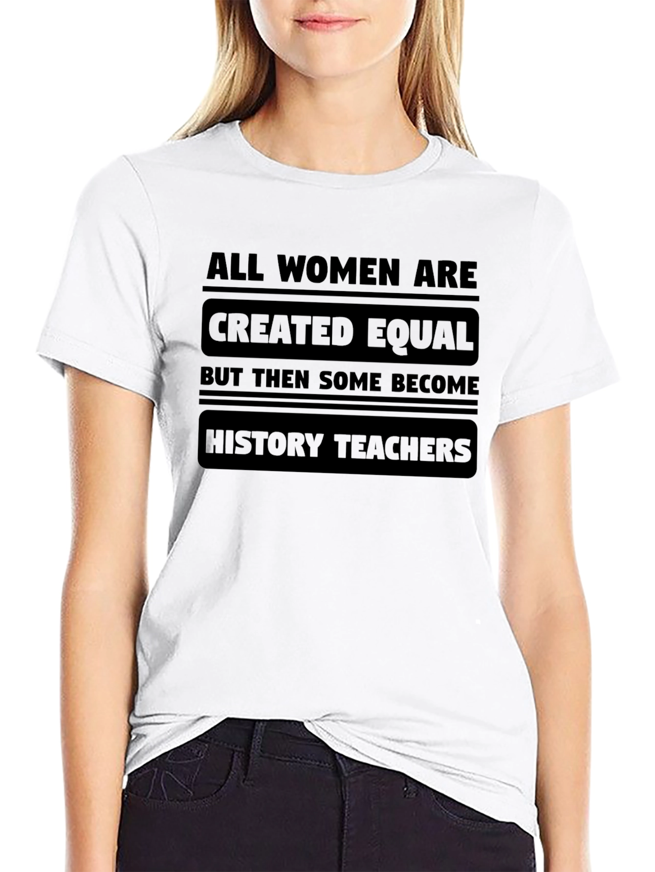 All Women Are Created Equal History Teacher T-Shirt