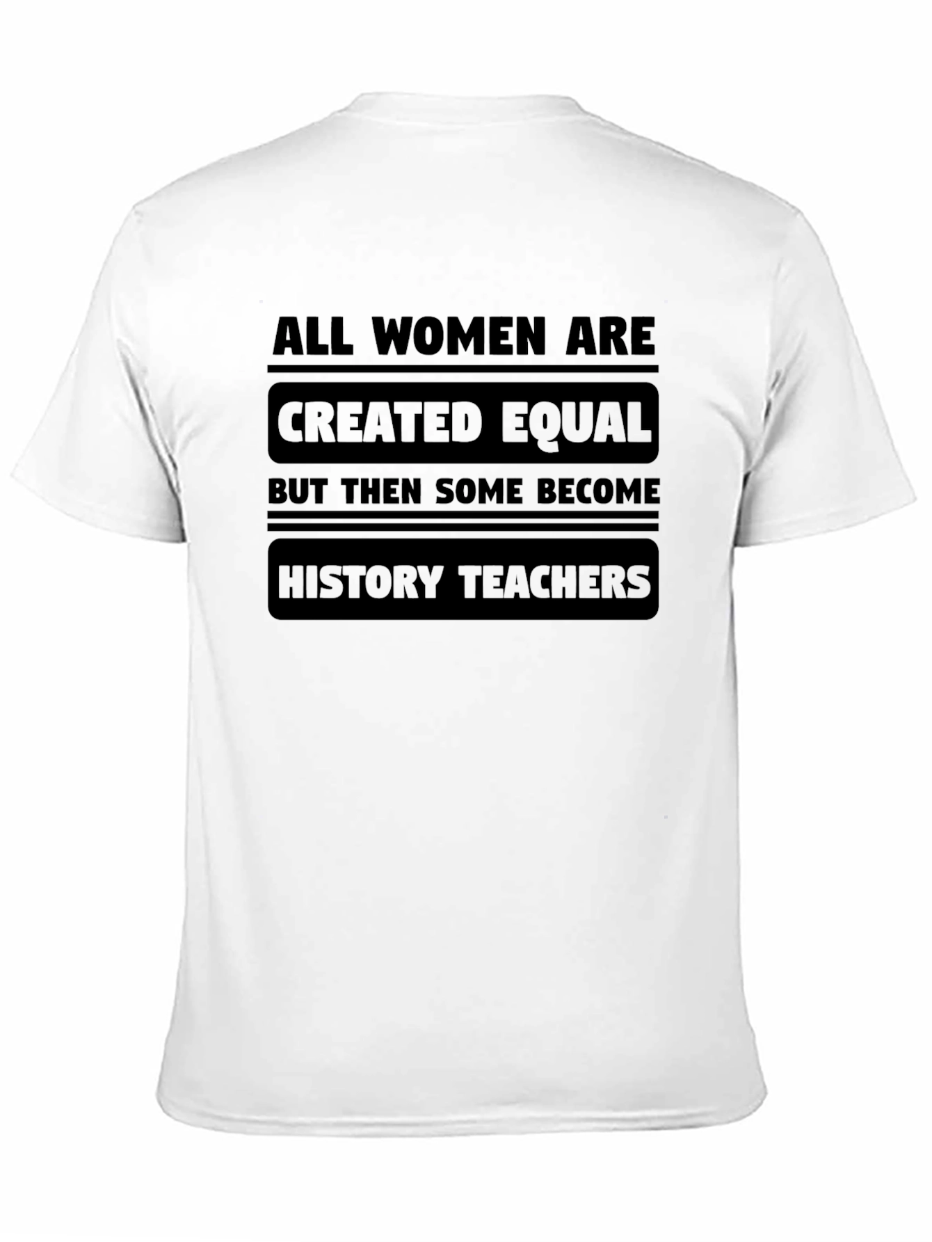 All Women Are Created Equal History Teacher T-Shirt