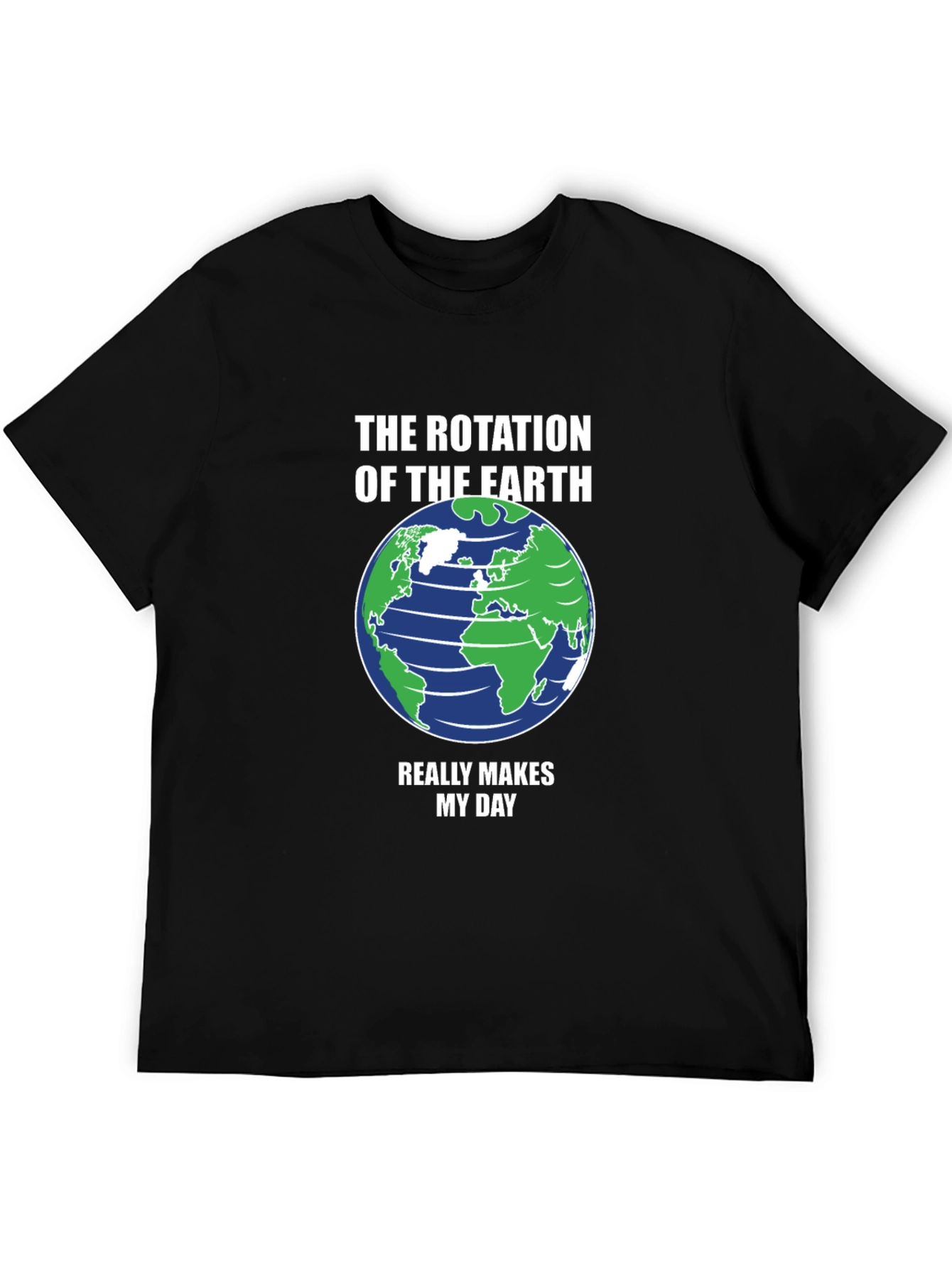 Earth Rotation T-Shirt - Makes My Day